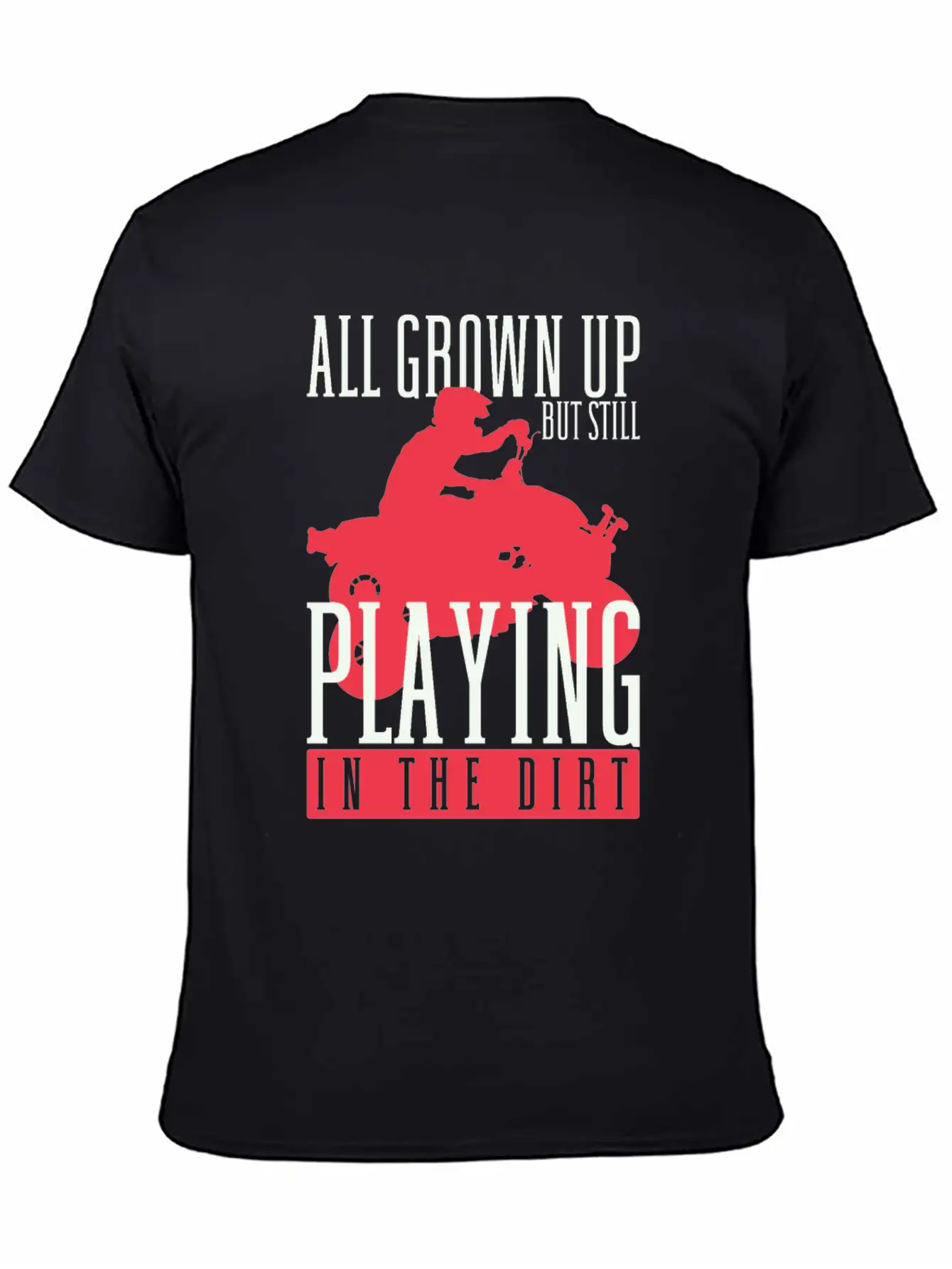 All Grown Up But Still Playing In The Dirt ATV Fou Unisex Casual T-Shirt – Clean Design For Daily Comfort