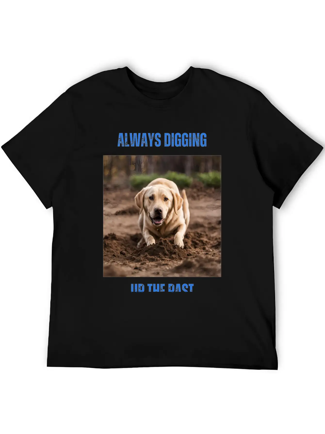Always Digging Up The Past Unisex Casual T-Shirt – Clean Design For Daily Comfort