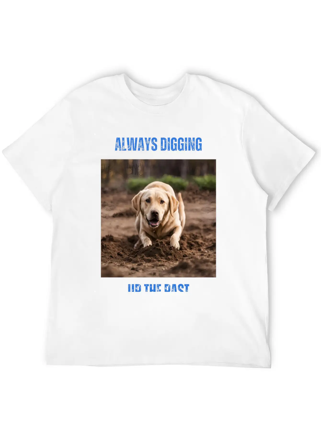 Always Digging Up The Past Unisex Casual T-Shirt – Clean Design For Daily Comfort