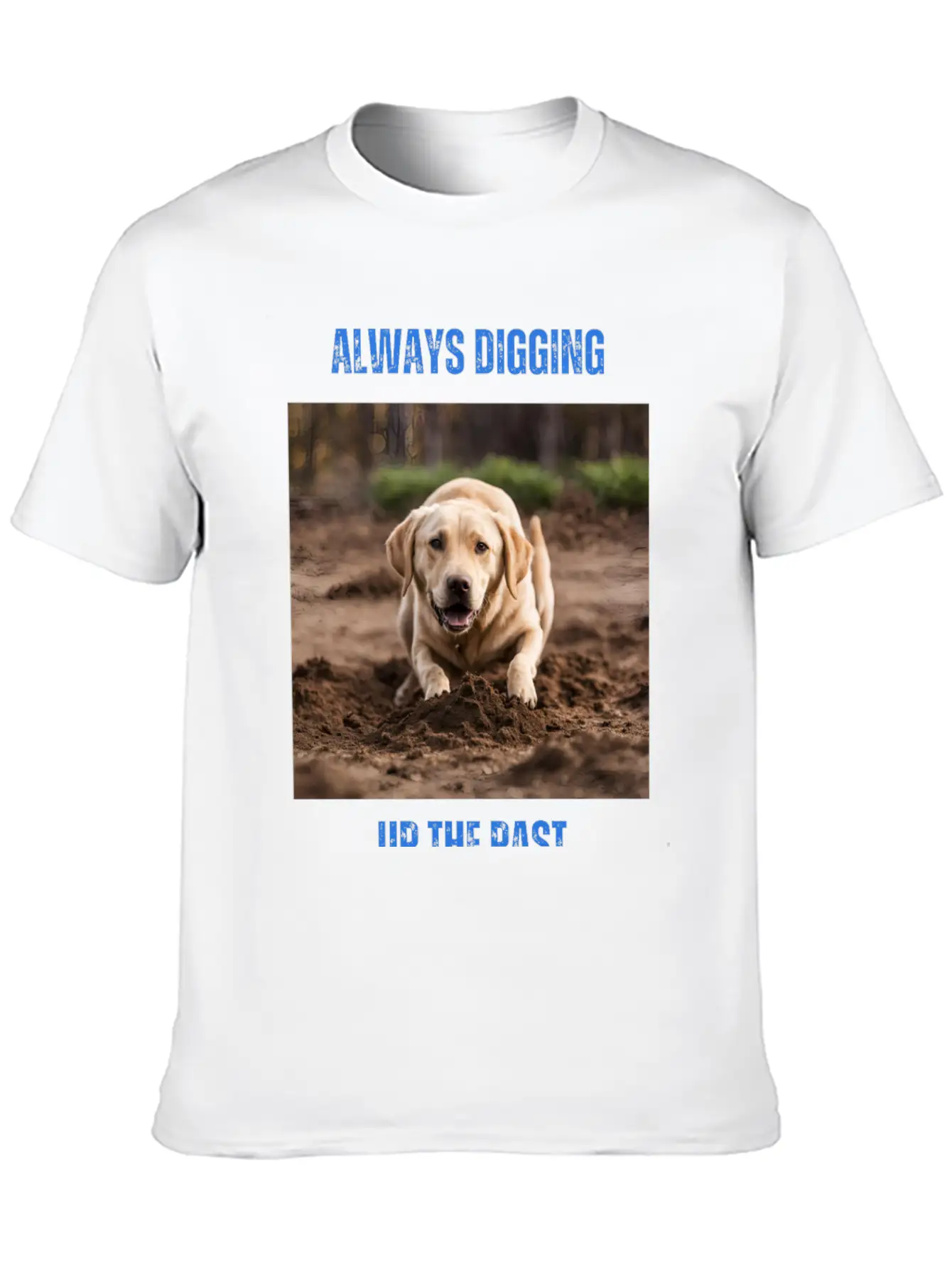 Always Digging Up The Past Unisex Casual T-Shirt – Clean Design For Daily Comfort