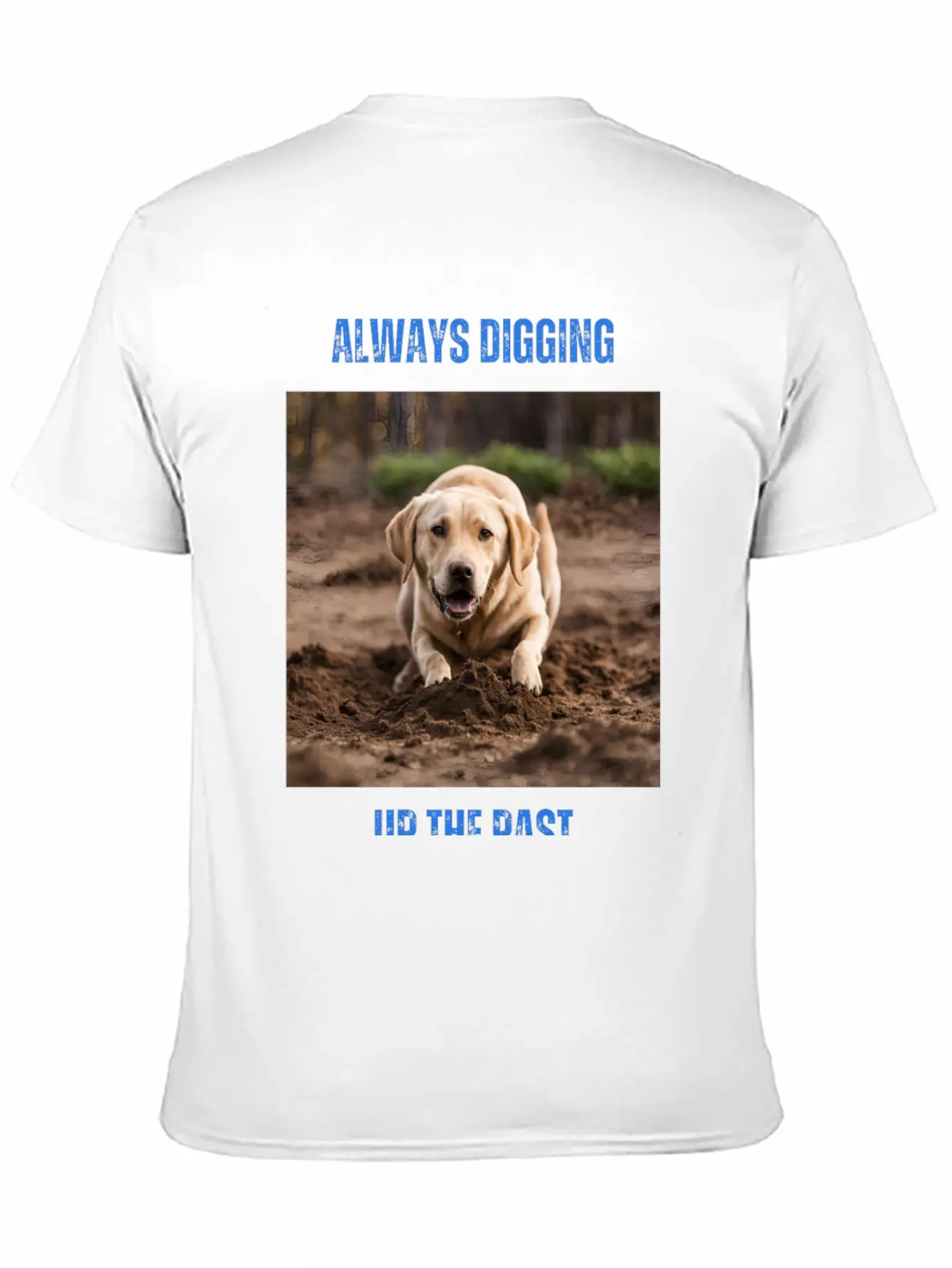 Always Digging Up The Past Unisex Casual T-Shirt – Clean Design For Daily Comfort
