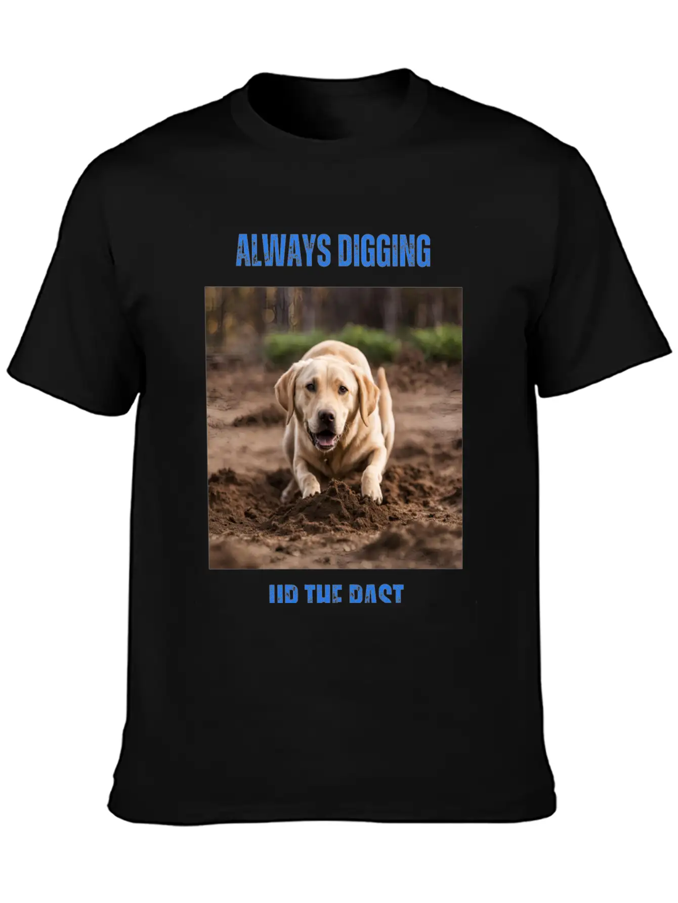 Always Digging Up The Past Unisex Casual T-Shirt – Clean Design For Daily Comfort
