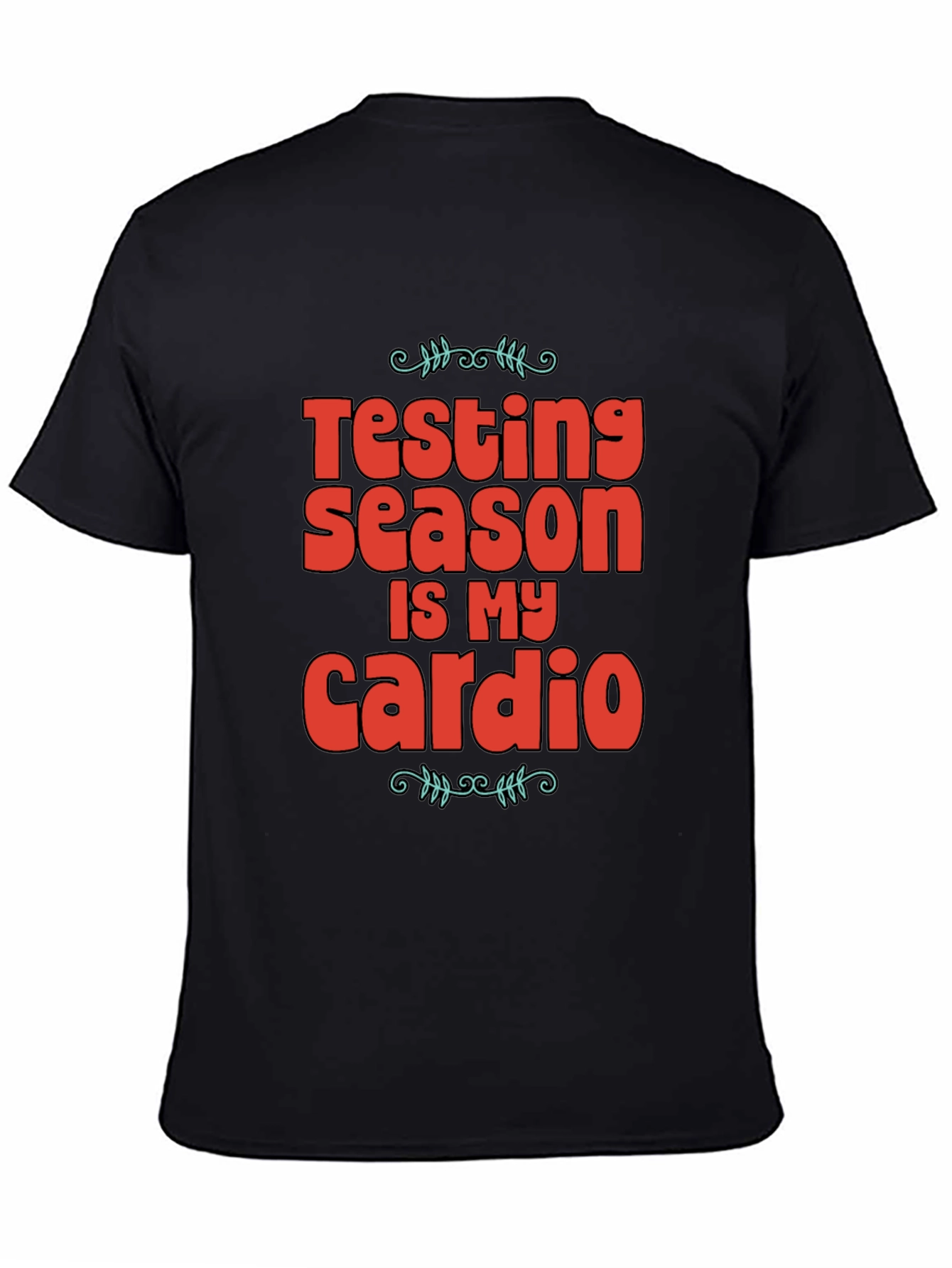 Testing Season is My Cardio Graphic Tee