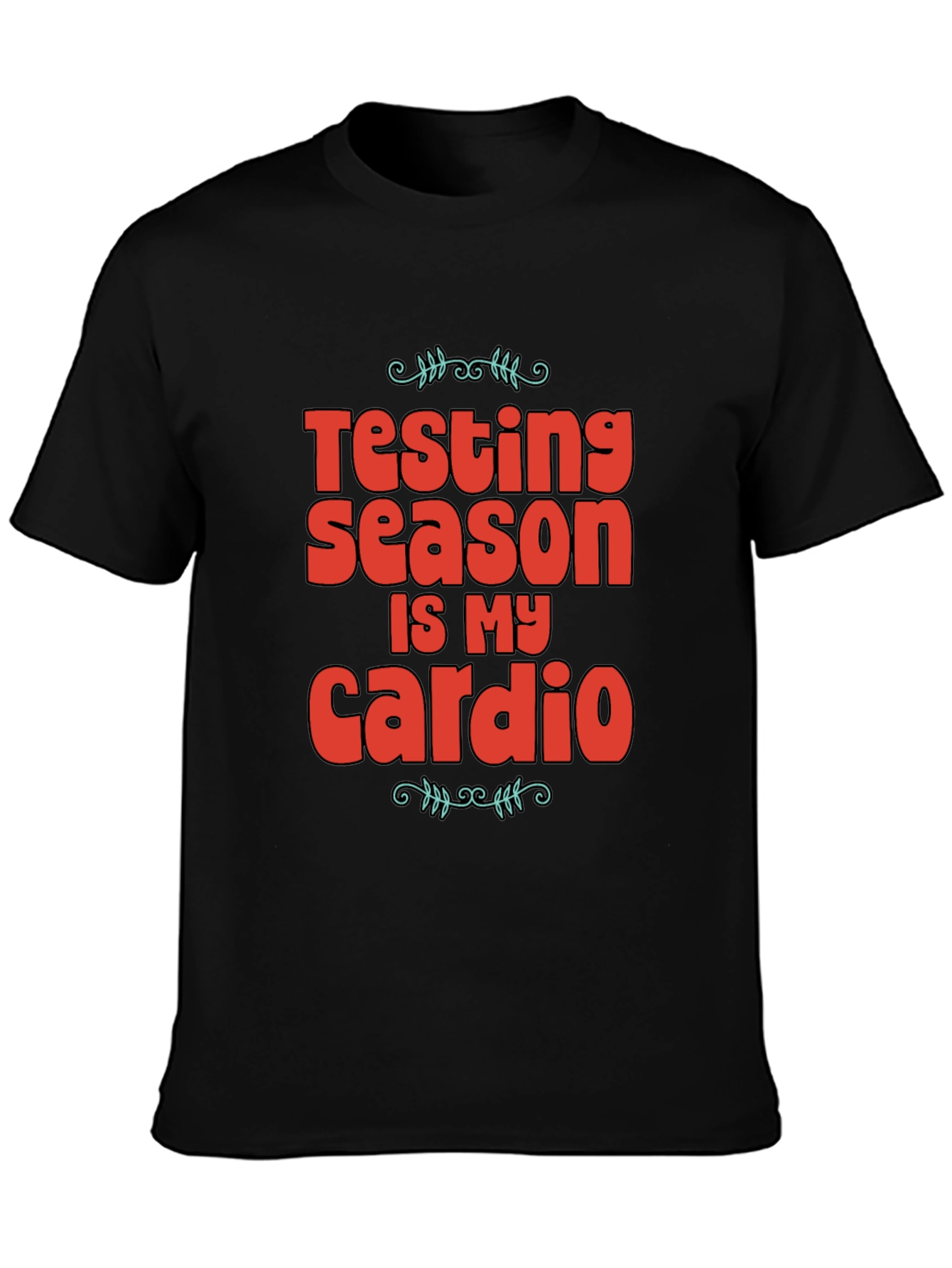 Testing Season is My Cardio Graphic Tee