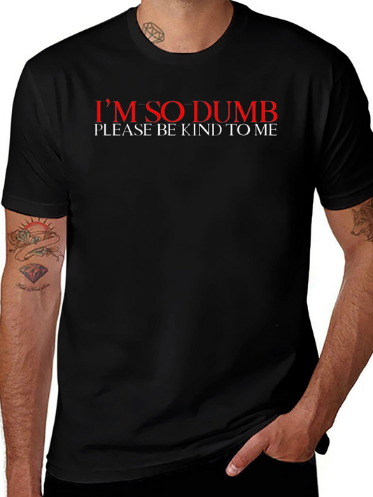 Im So Dumb T-Shirt - Please Be Kind