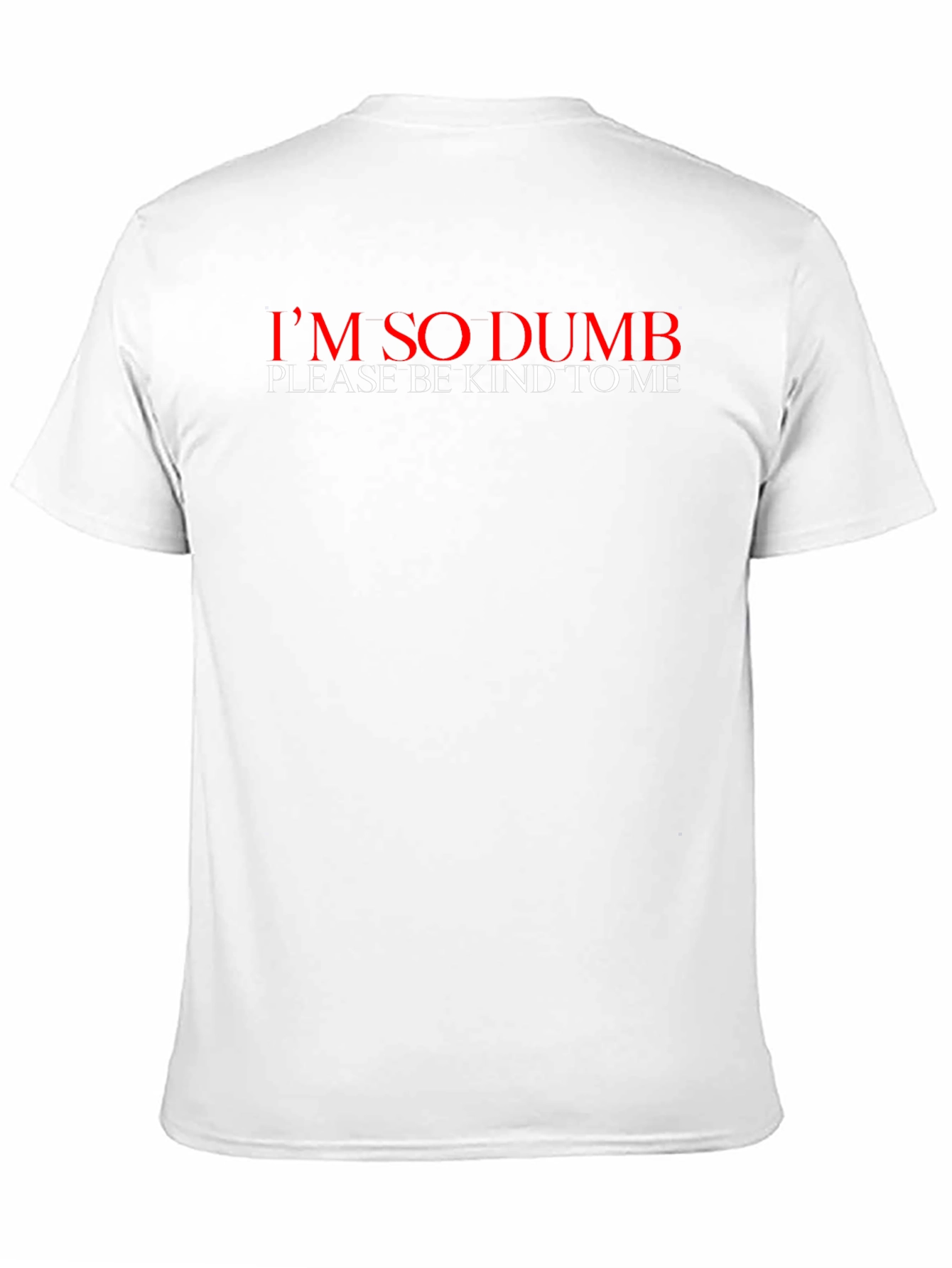 Im So Dumb T-Shirt - Please Be Kind