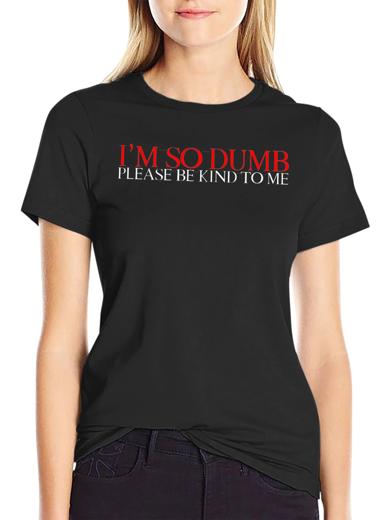 Im So Dumb T-Shirt - Please Be Kind