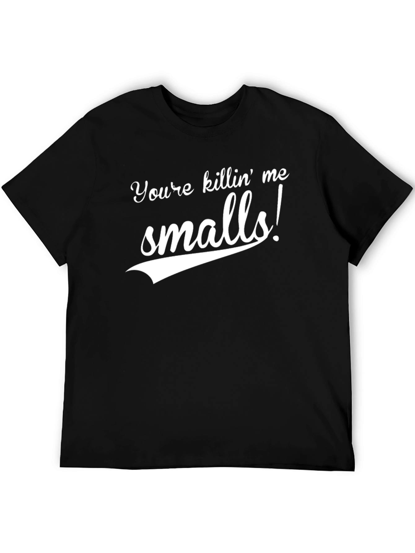 Youre Killin Me Smalls Black T-Shirt