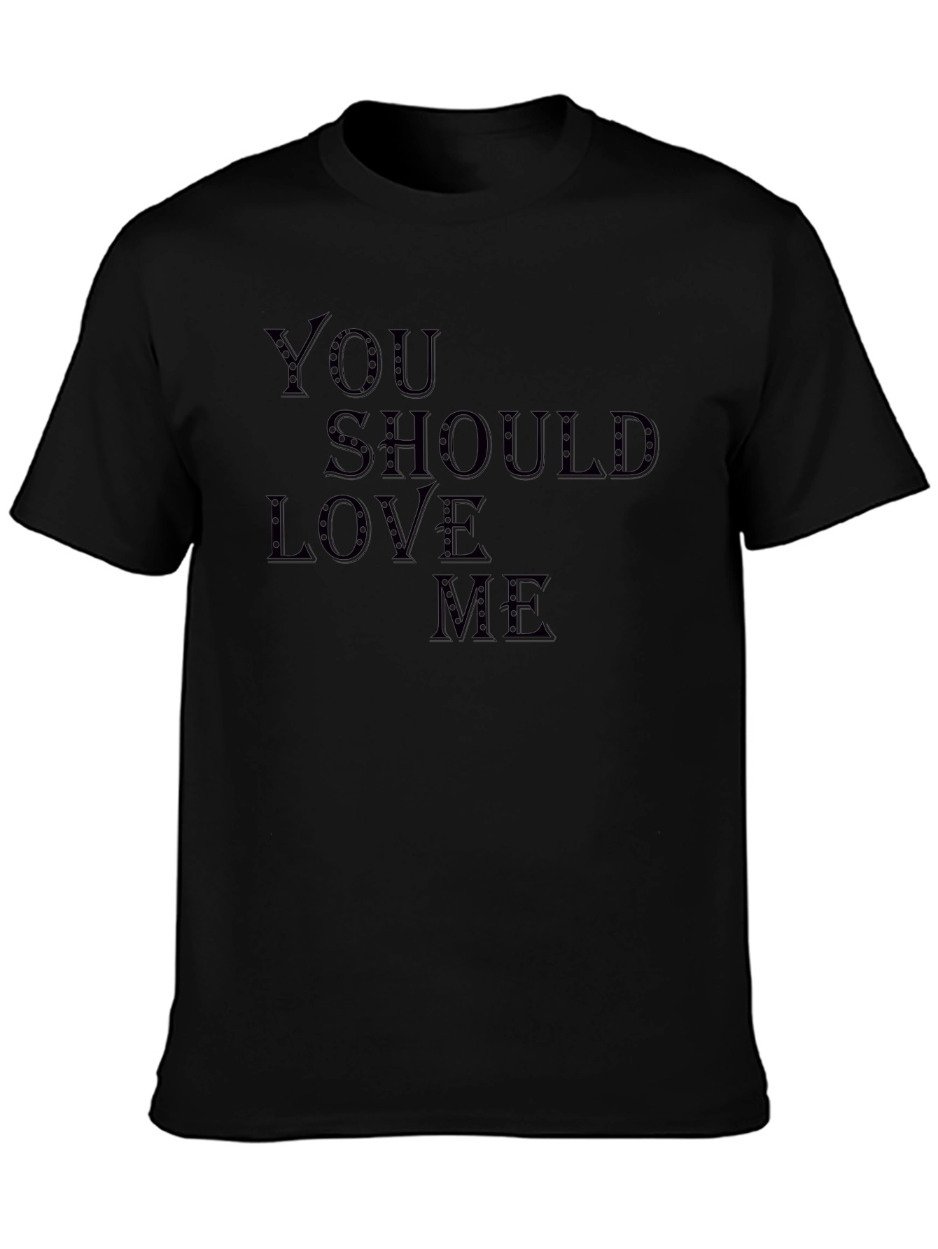 You Should Love Me T-Shirt - Stylish Graphic Tee