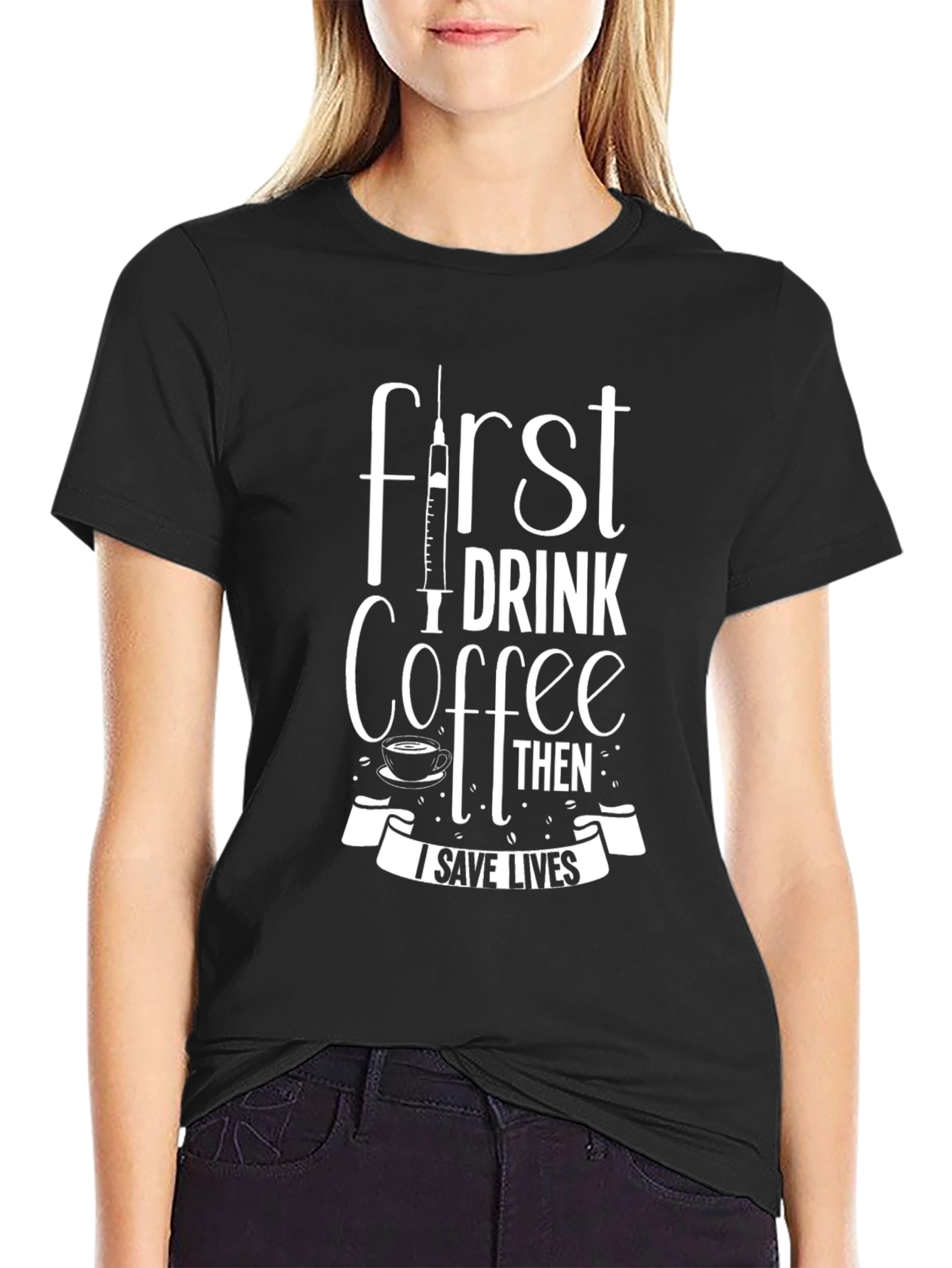 First Coffee Then I Save Lives Black T-Shirt