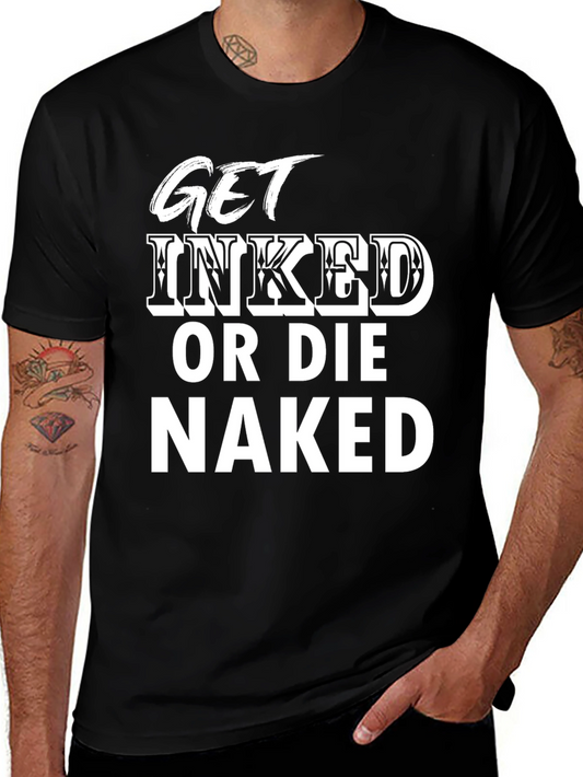 Get Inked or Die Naked T-Shirt - Bold Graphic Tee