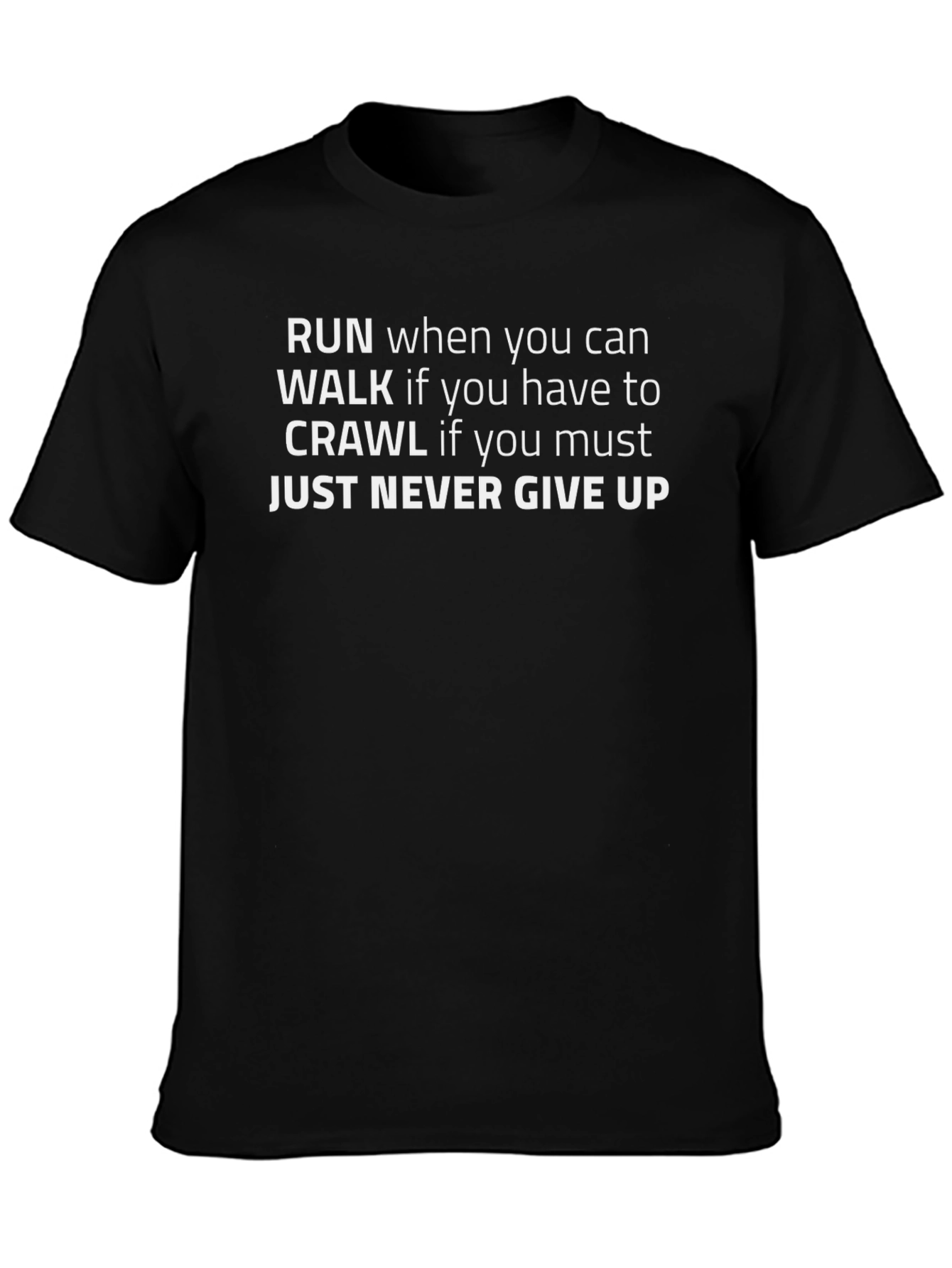 Motivational Black T-Shirt: Run Walk Crawl Never Give Up