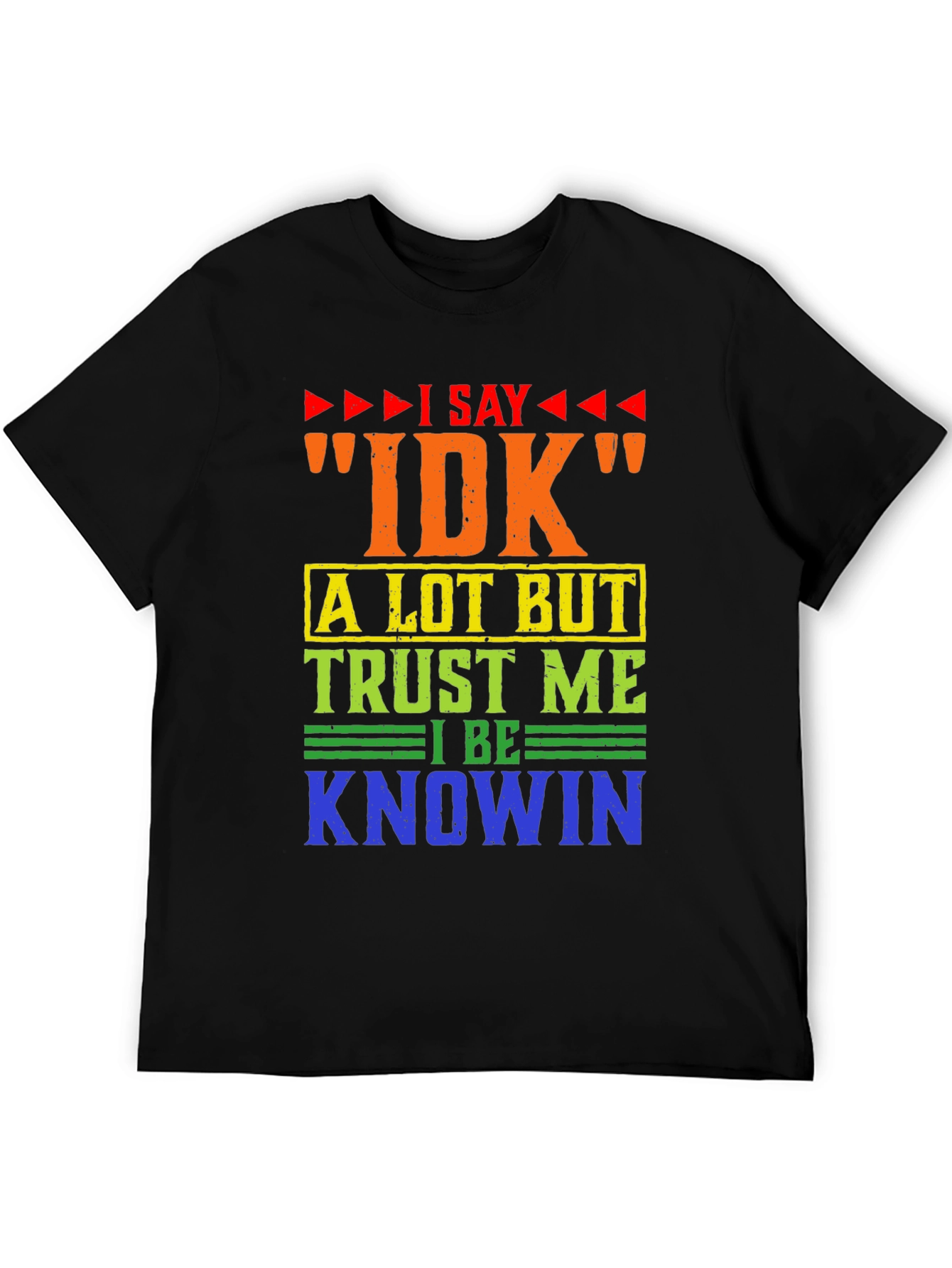I Say IDK Funny T-Shirt