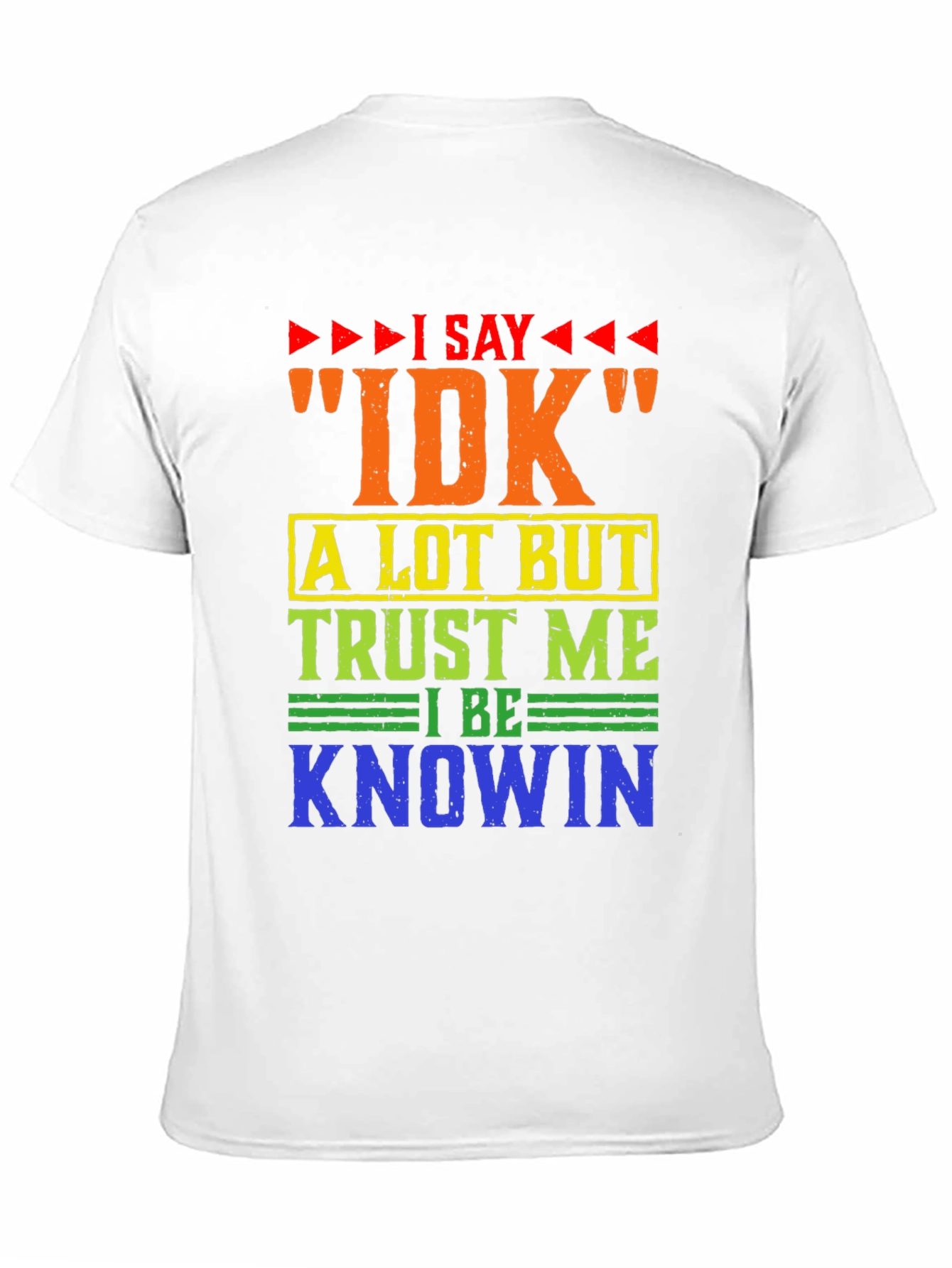 I Say IDK Funny T-Shirt