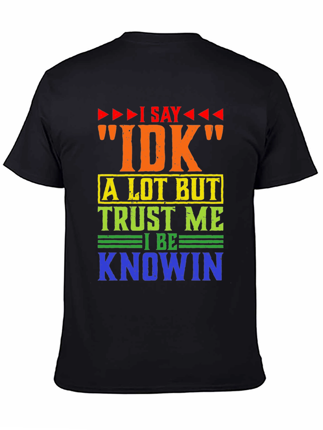 I Say IDK Funny T-Shirt