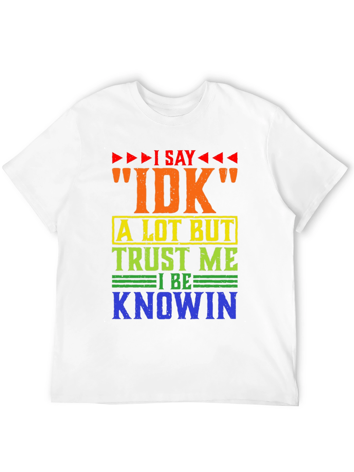 I Say IDK Funny T-Shirt