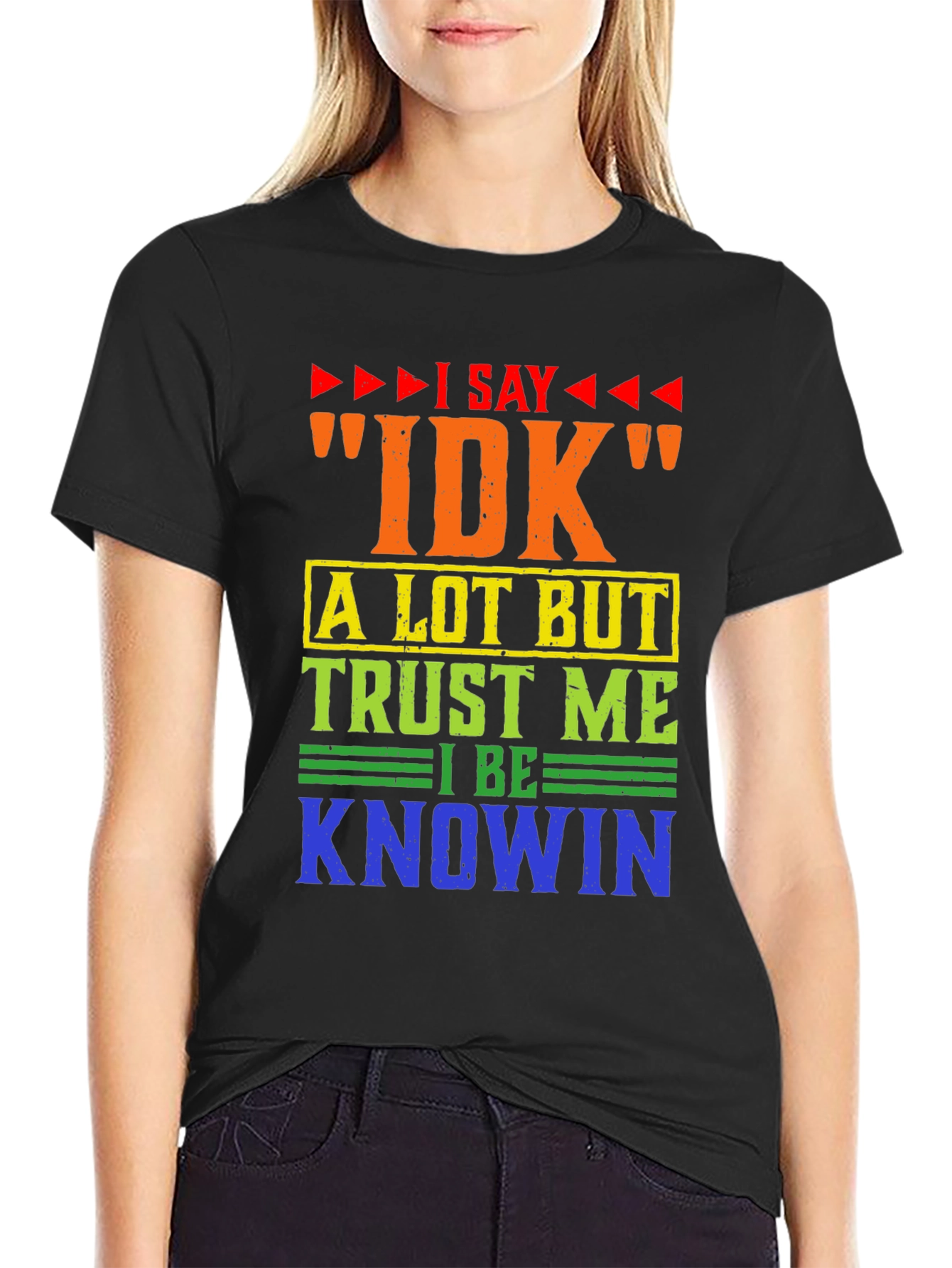 I Say IDK Funny T-Shirt