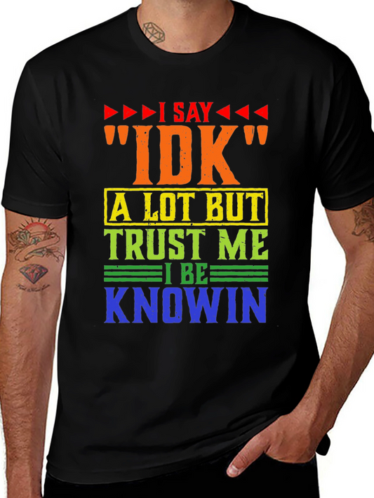 I Say IDK Funny T-Shirt