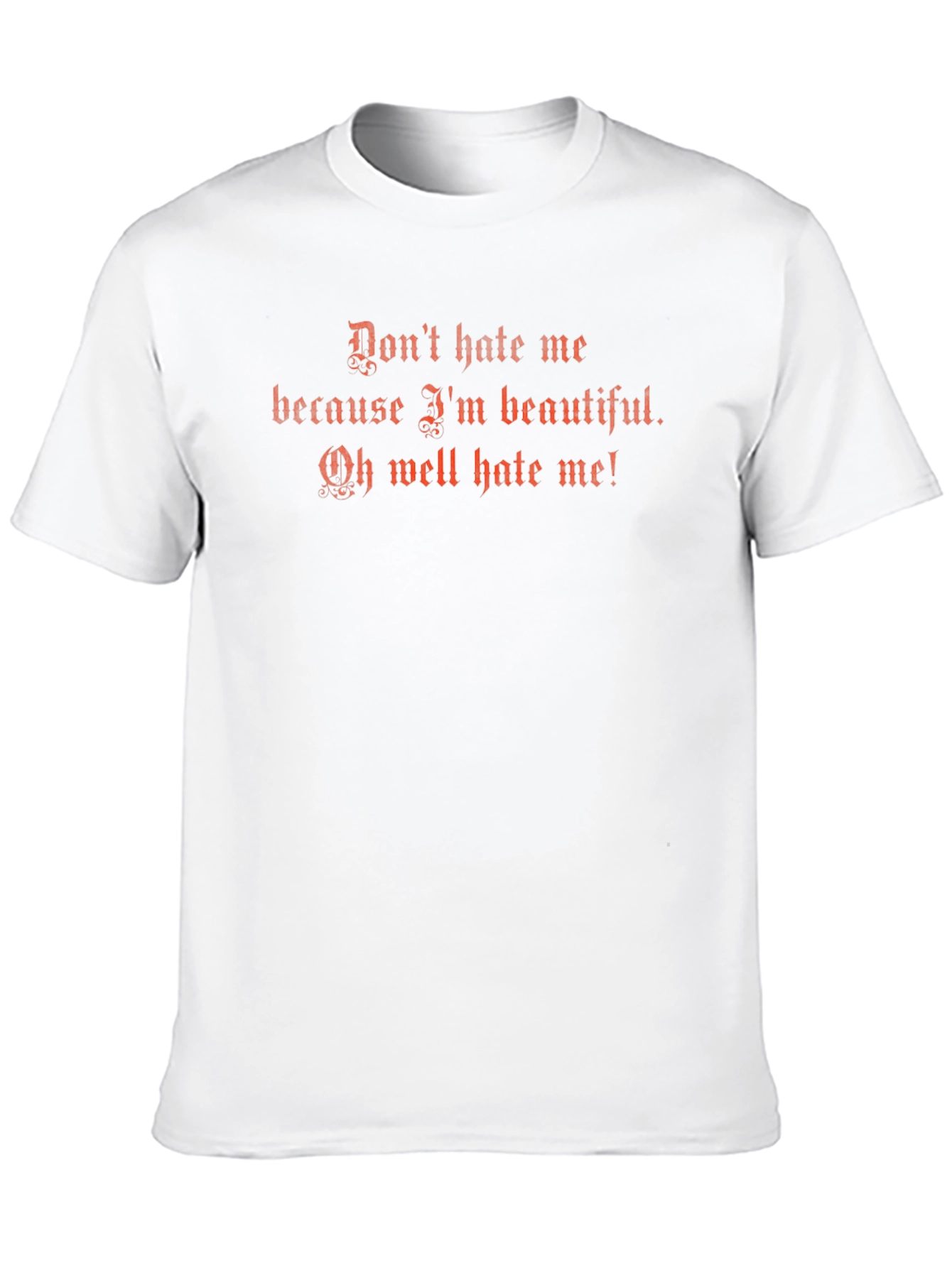 Dont Hate Me T-Shirt - Funny Graphic Tee