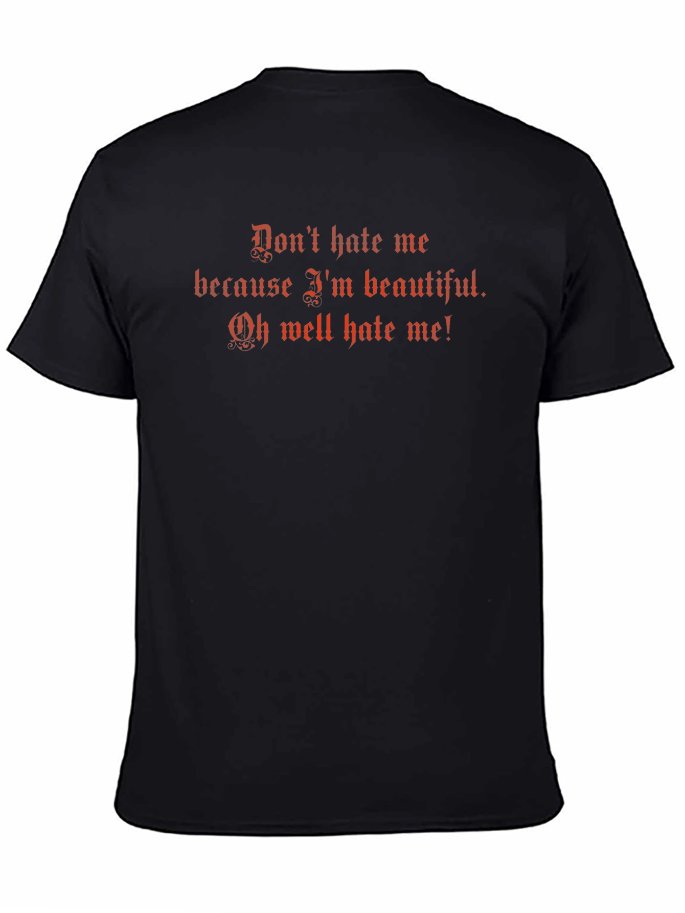 Dont Hate Me T-Shirt - Funny Graphic Tee