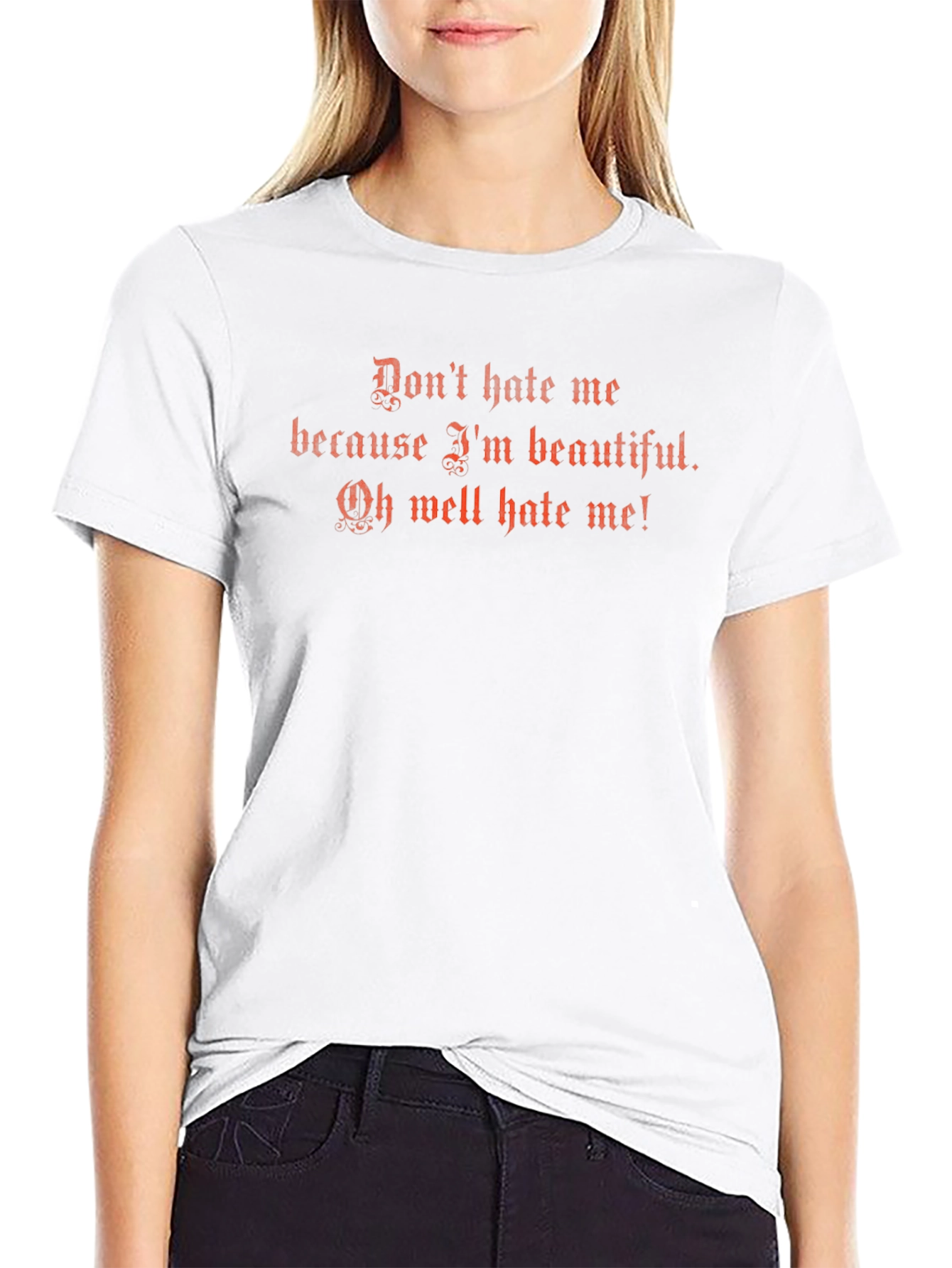 Dont Hate Me T-Shirt - Funny Graphic Tee