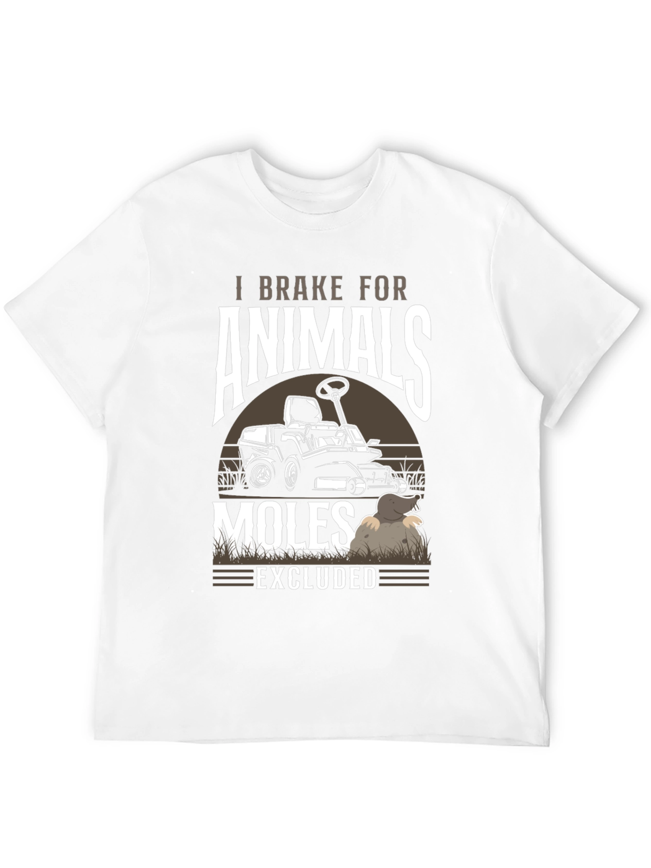 I Brake for Animals Moles Excluded T-Shirt