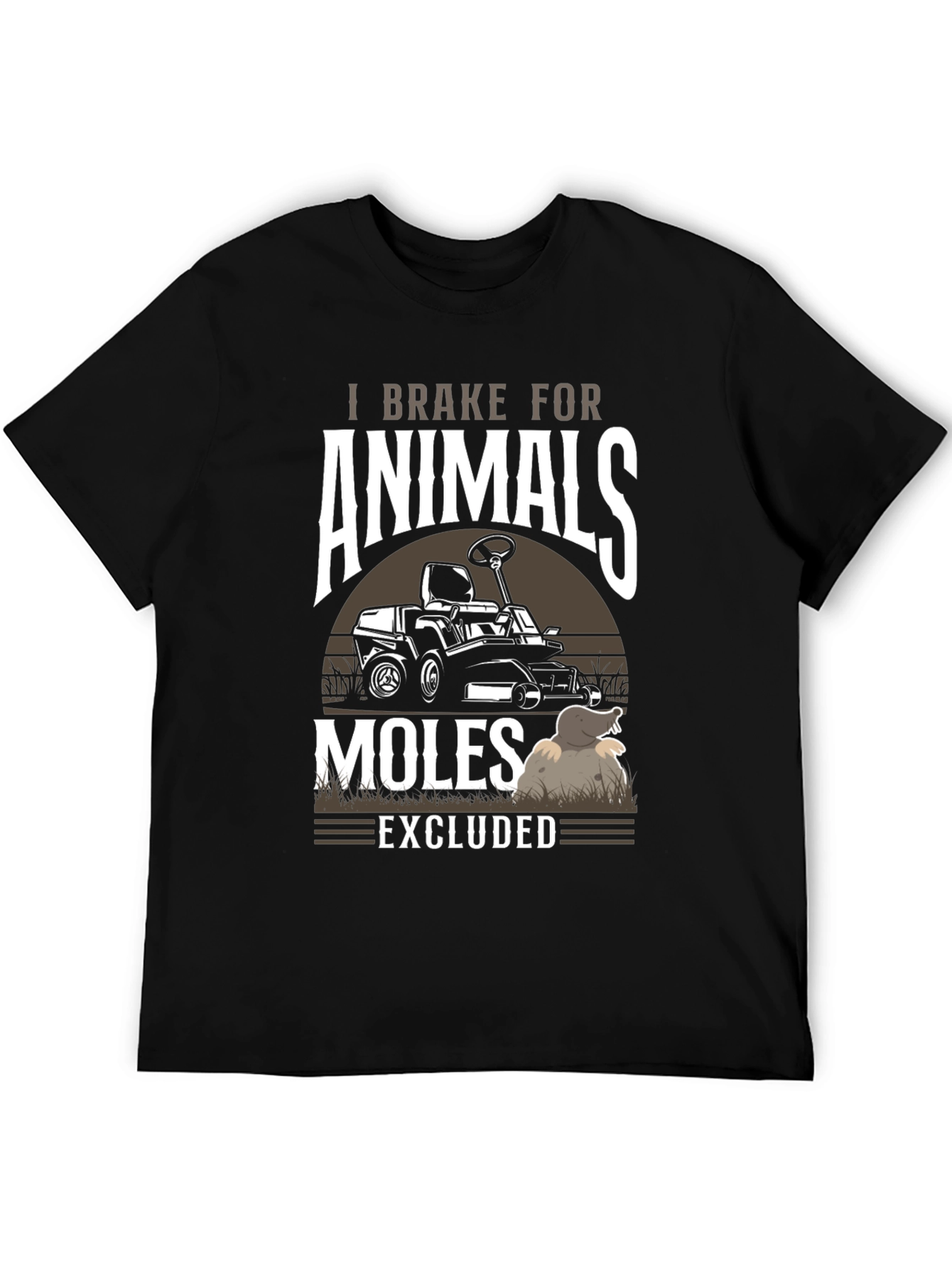 I Brake for Animals Moles Excluded T-Shirt