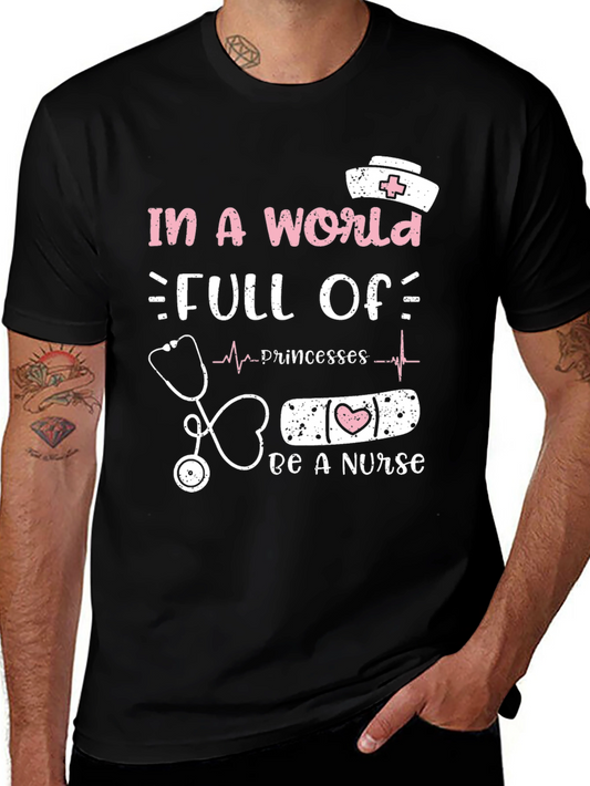 Nurse T-Shirt - Be A Nurse in a World Full of Princesses