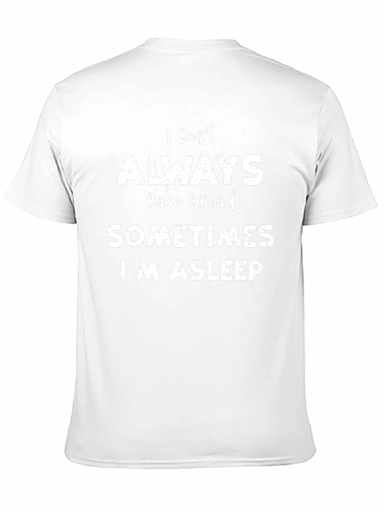 Funny Baking T-Shirt - I Dont Always Bake Bread