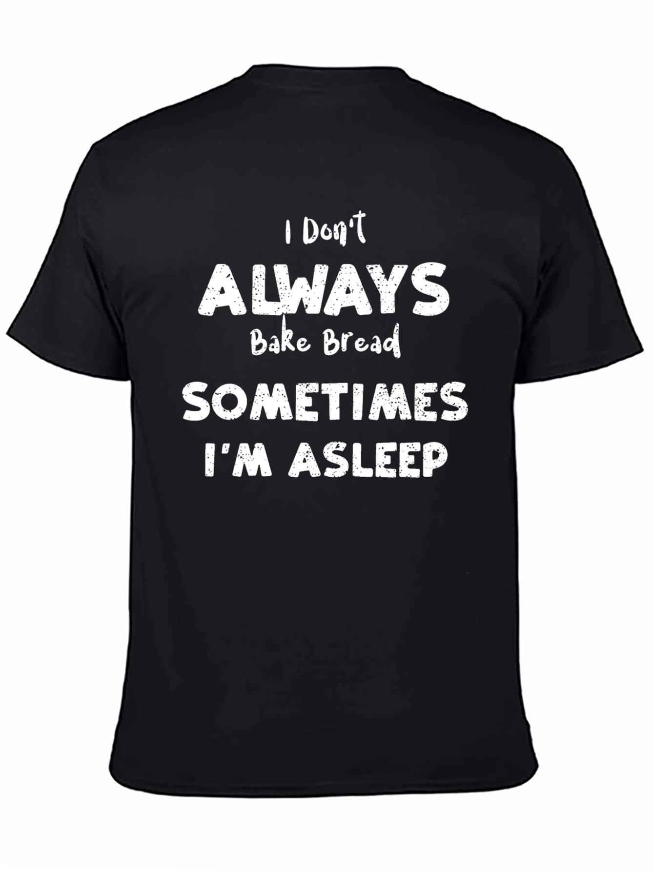 Funny Baking T-Shirt - I Dont Always Bake Bread