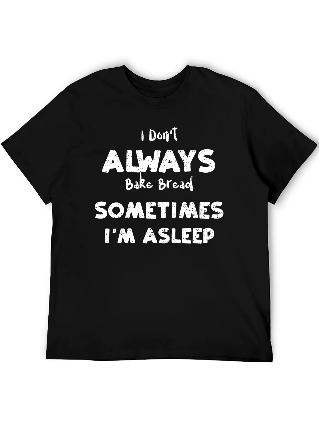 Funny Baking T-Shirt - I Dont Always Bake Bread