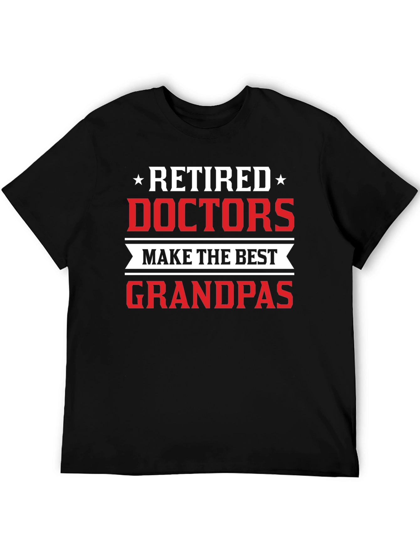 Retired Doctors Make the Best Grandpas Black T-Shirt