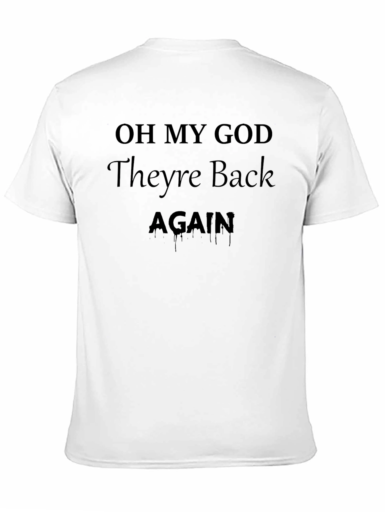 Oh My God Theyre Back Again T-Shirt