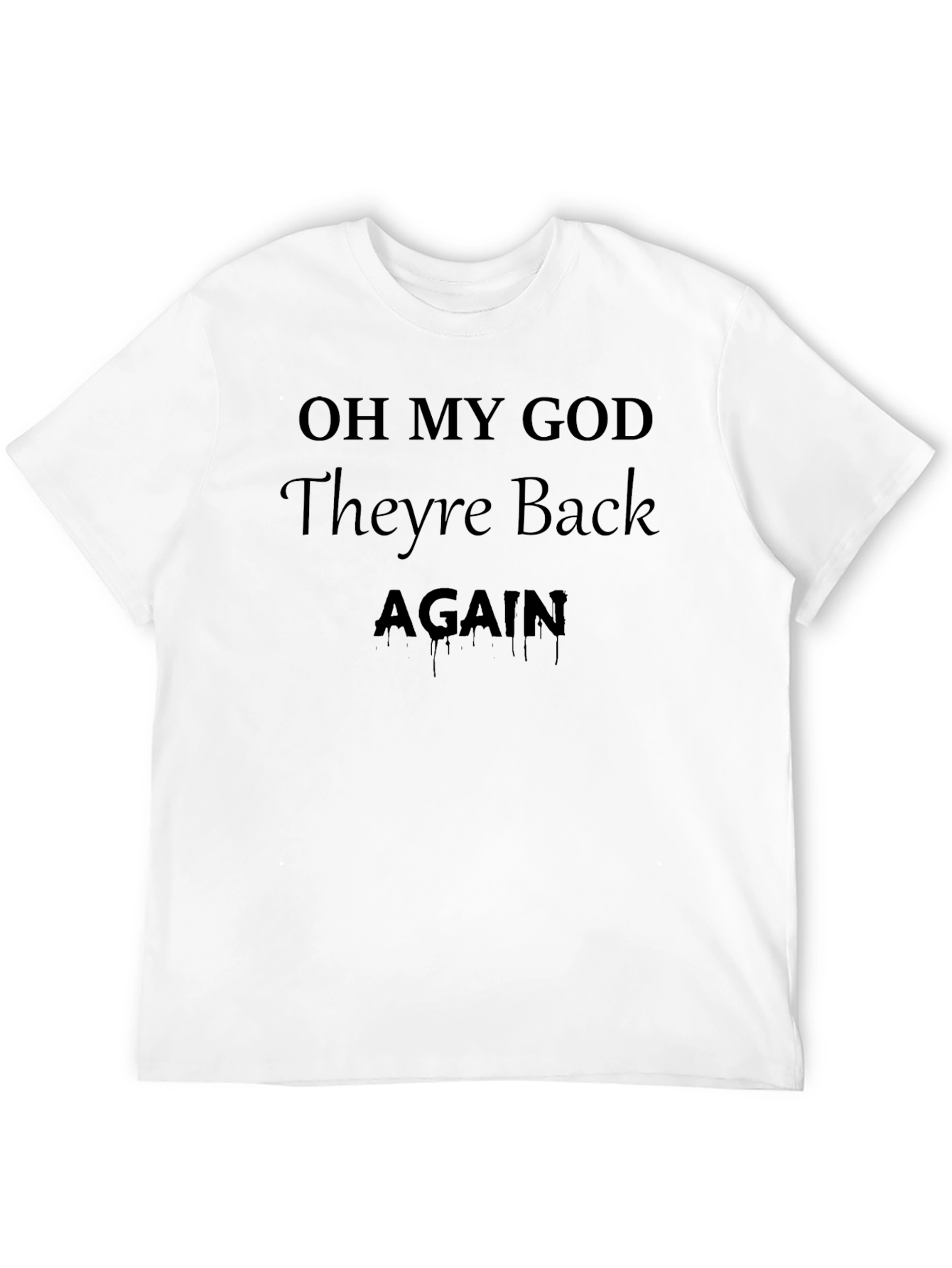Oh My God Theyre Back Again T-Shirt