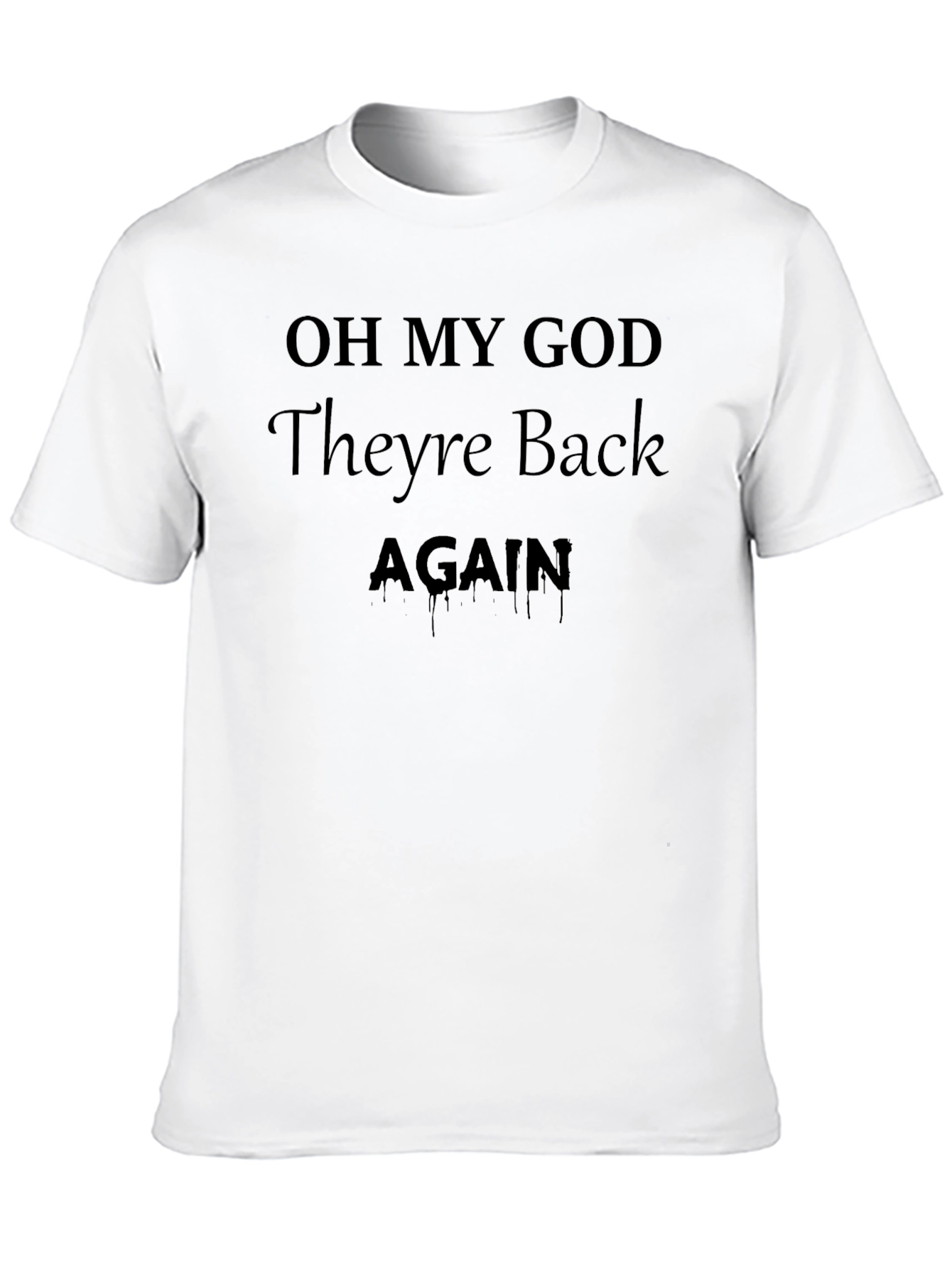 Oh My God Theyre Back Again T-Shirt