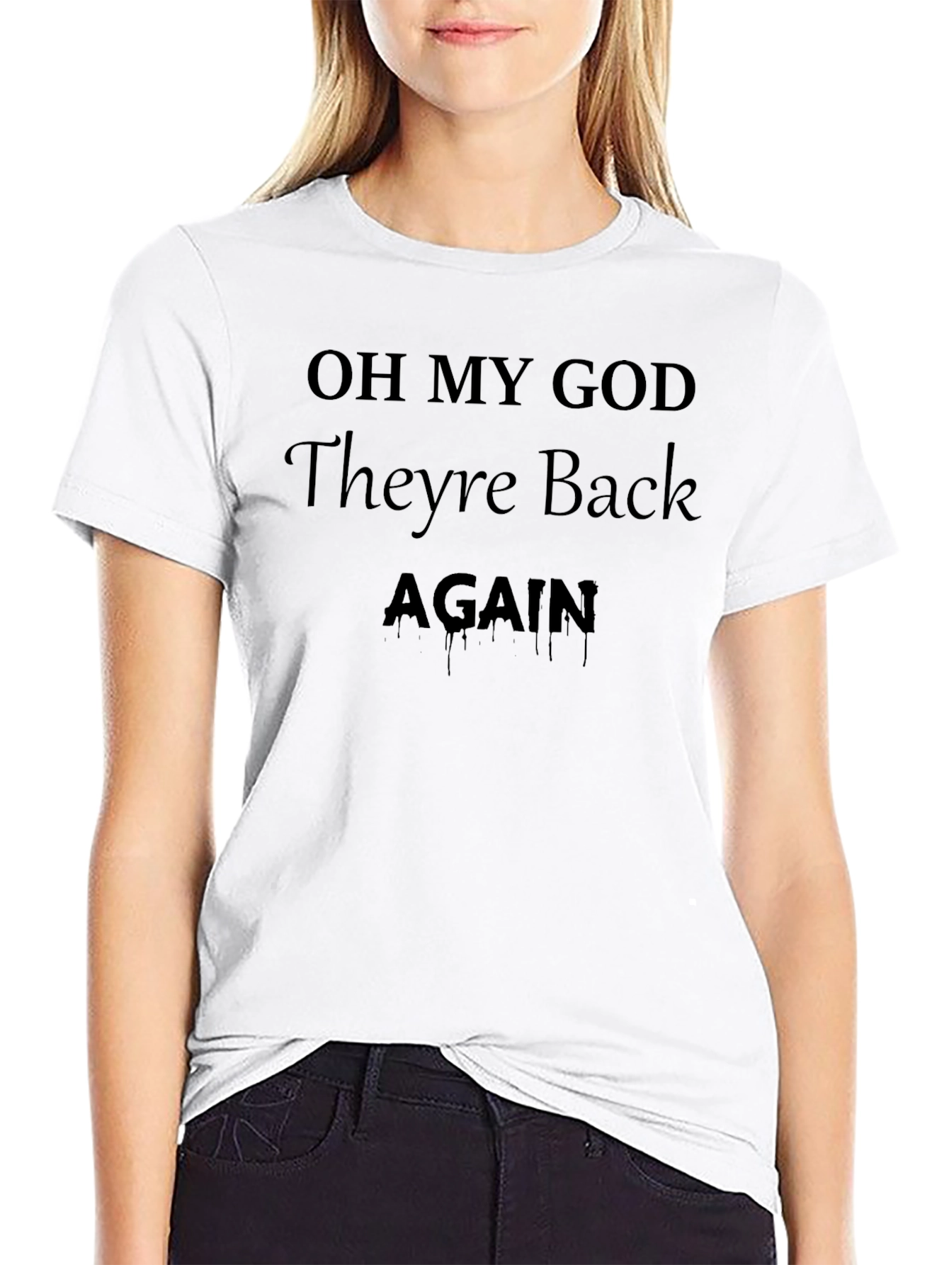 Oh My God Theyre Back Again T-Shirt