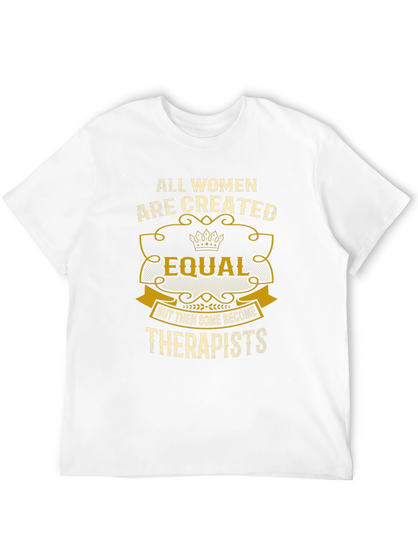 All Women are Created Equal Therapist T-Shirt
