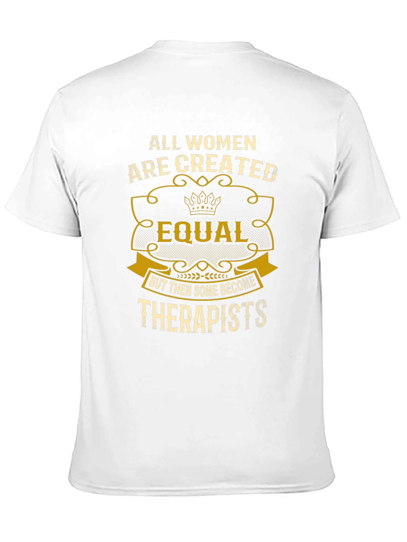 All Women are Created Equal Therapist T-Shirt