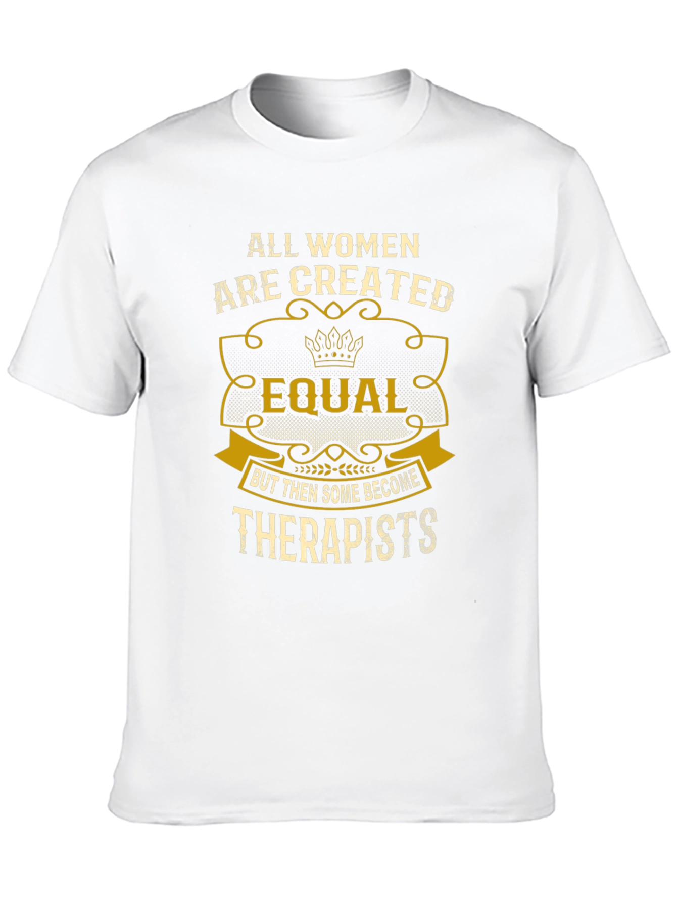All Women are Created Equal Therapist T-Shirt