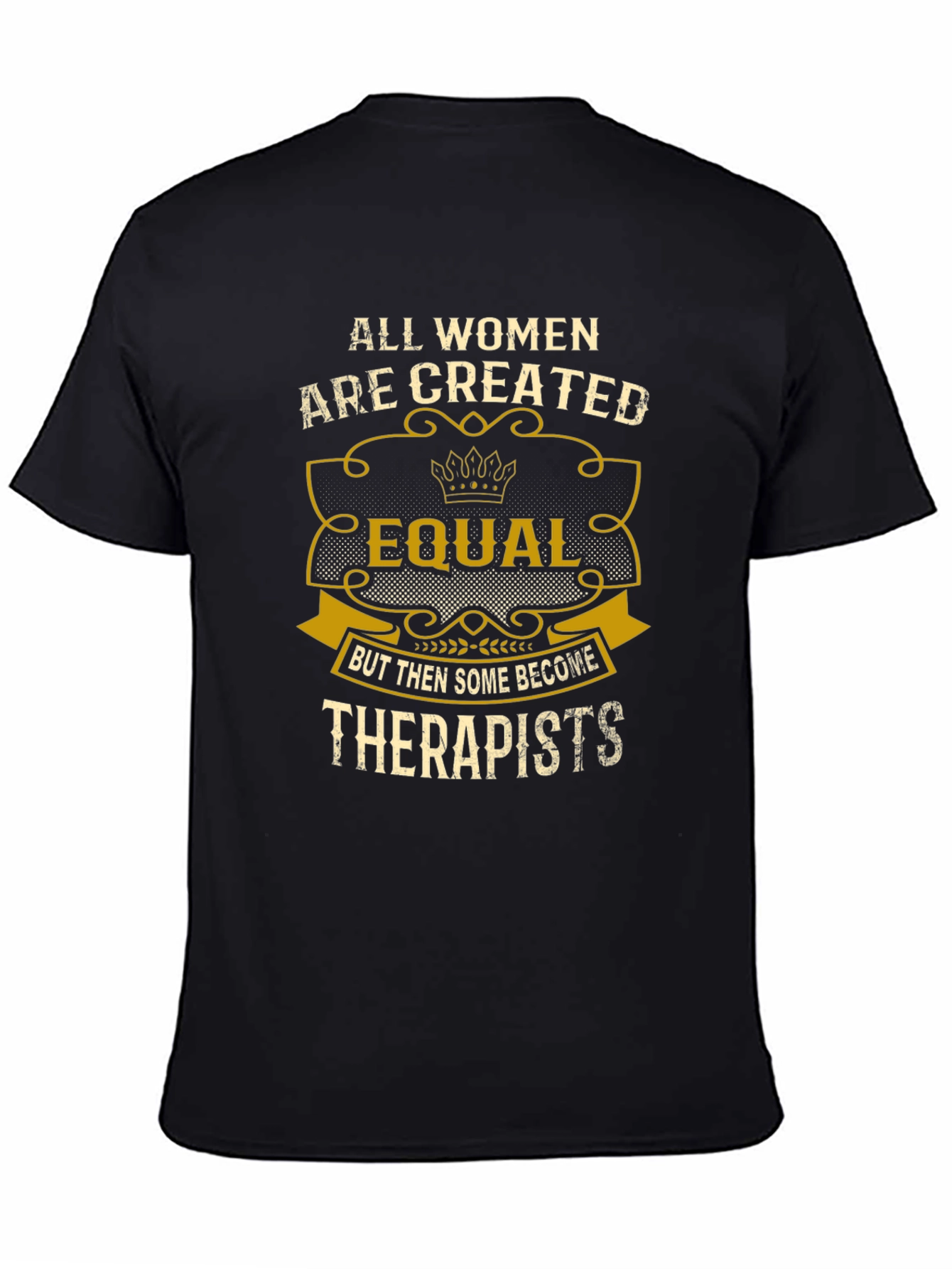 All Women are Created Equal Therapist T-Shirt