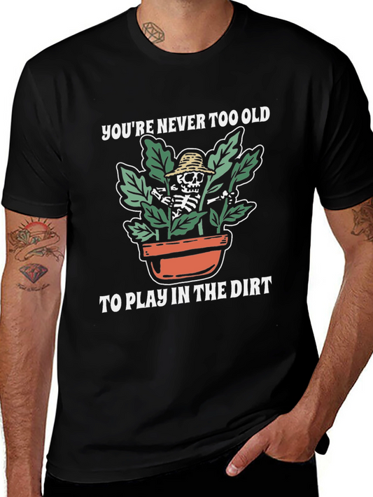 Youre Never Too Old Skeleton Gardener T-Shirt