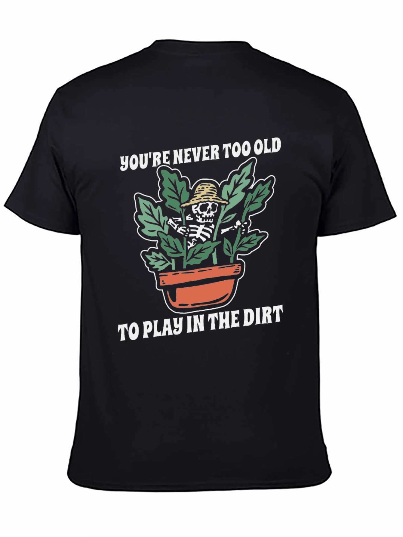 Youre Never Too Old Skeleton Gardener T-Shirt