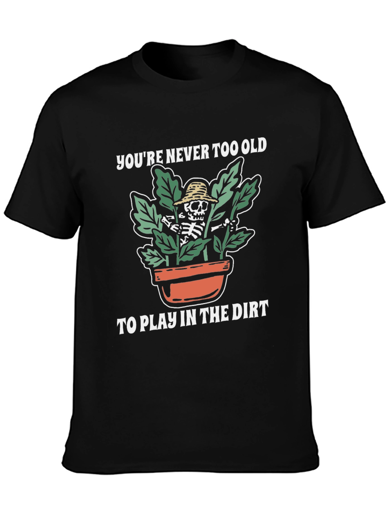 Youre Never Too Old Skeleton Gardener T-Shirt
