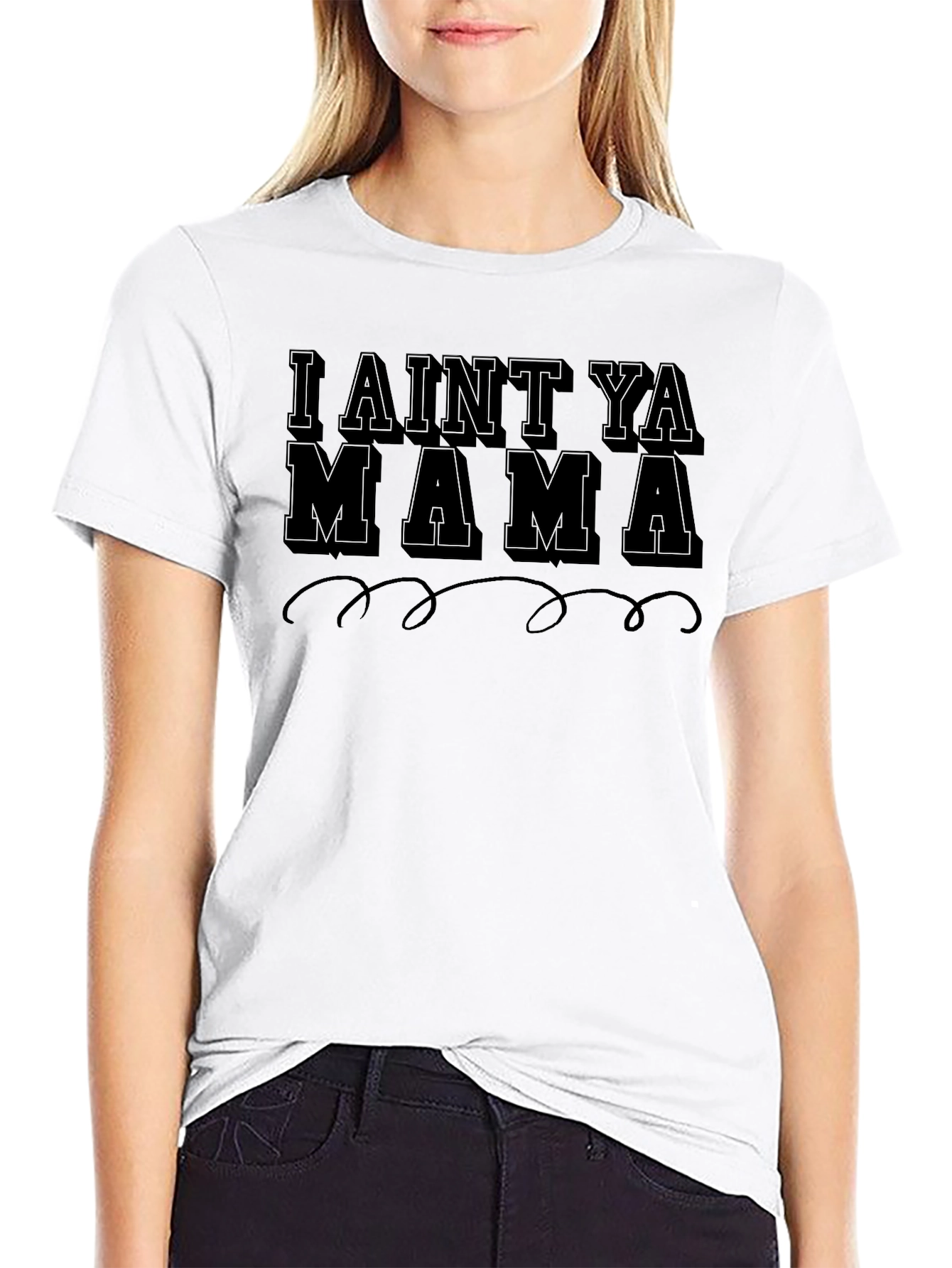 I Aint Ya Mama Graphic T-Shirt