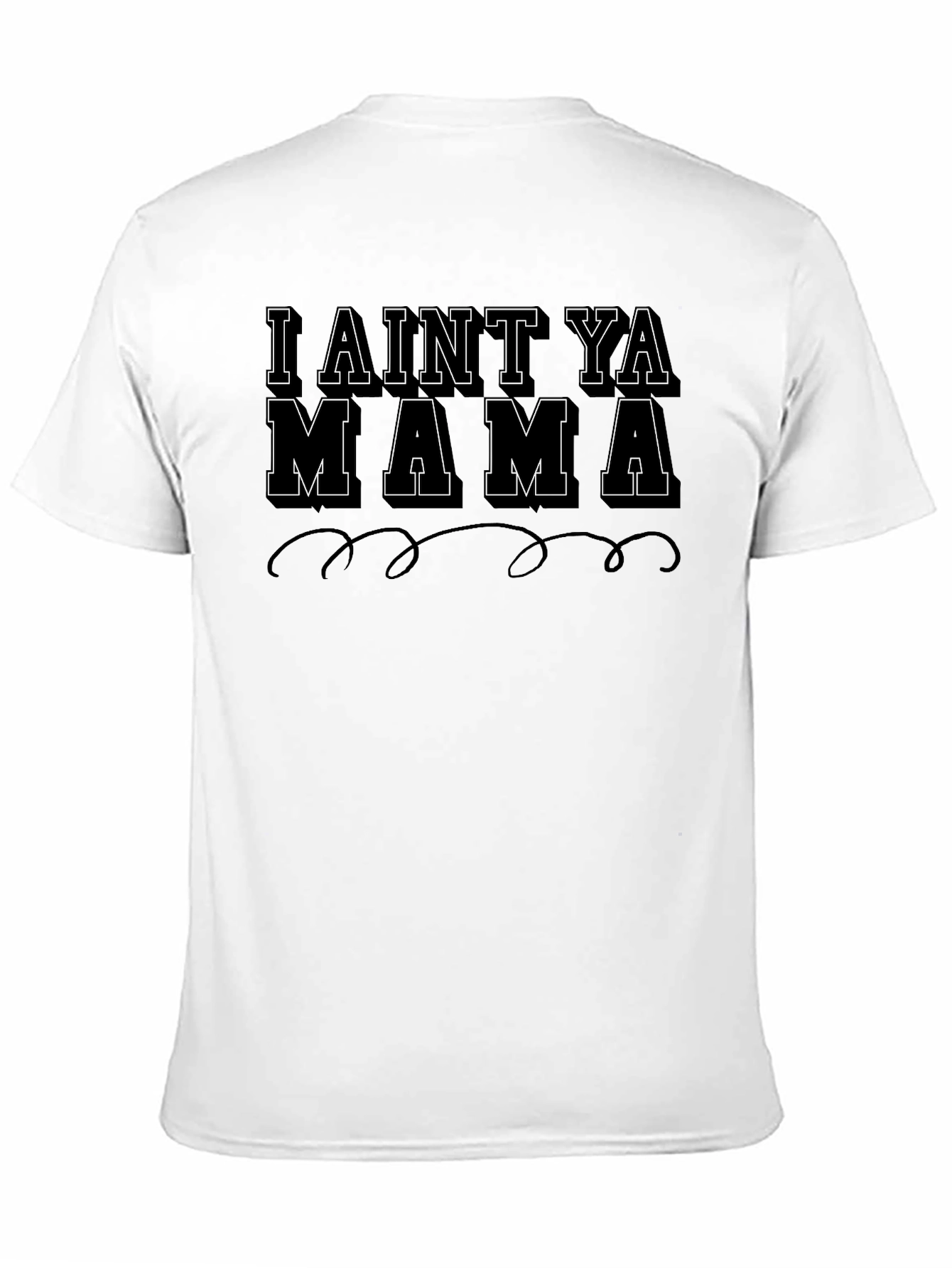 I Aint Ya Mama Graphic T-Shirt