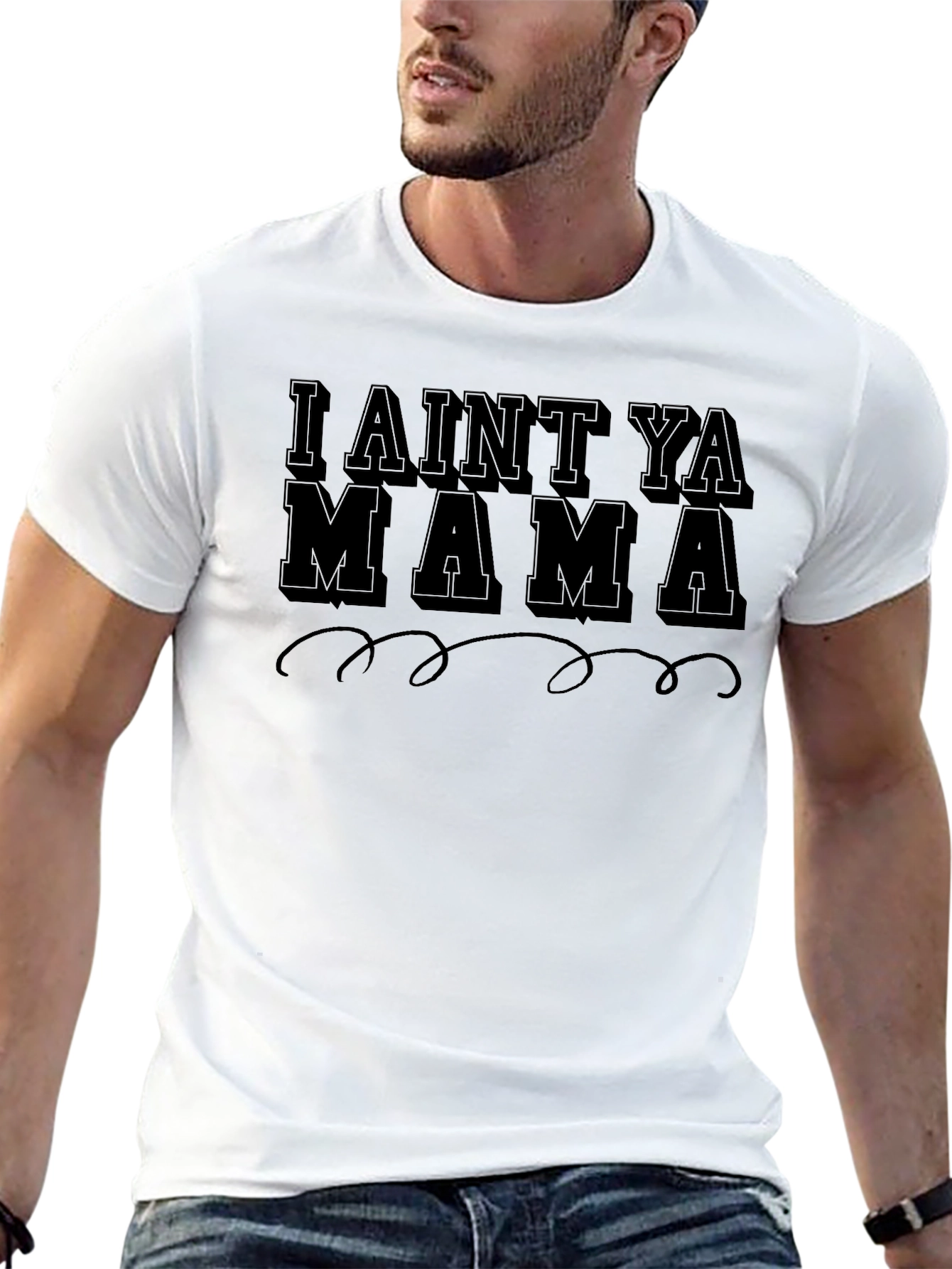 I Aint Ya Mama Graphic T-Shirt