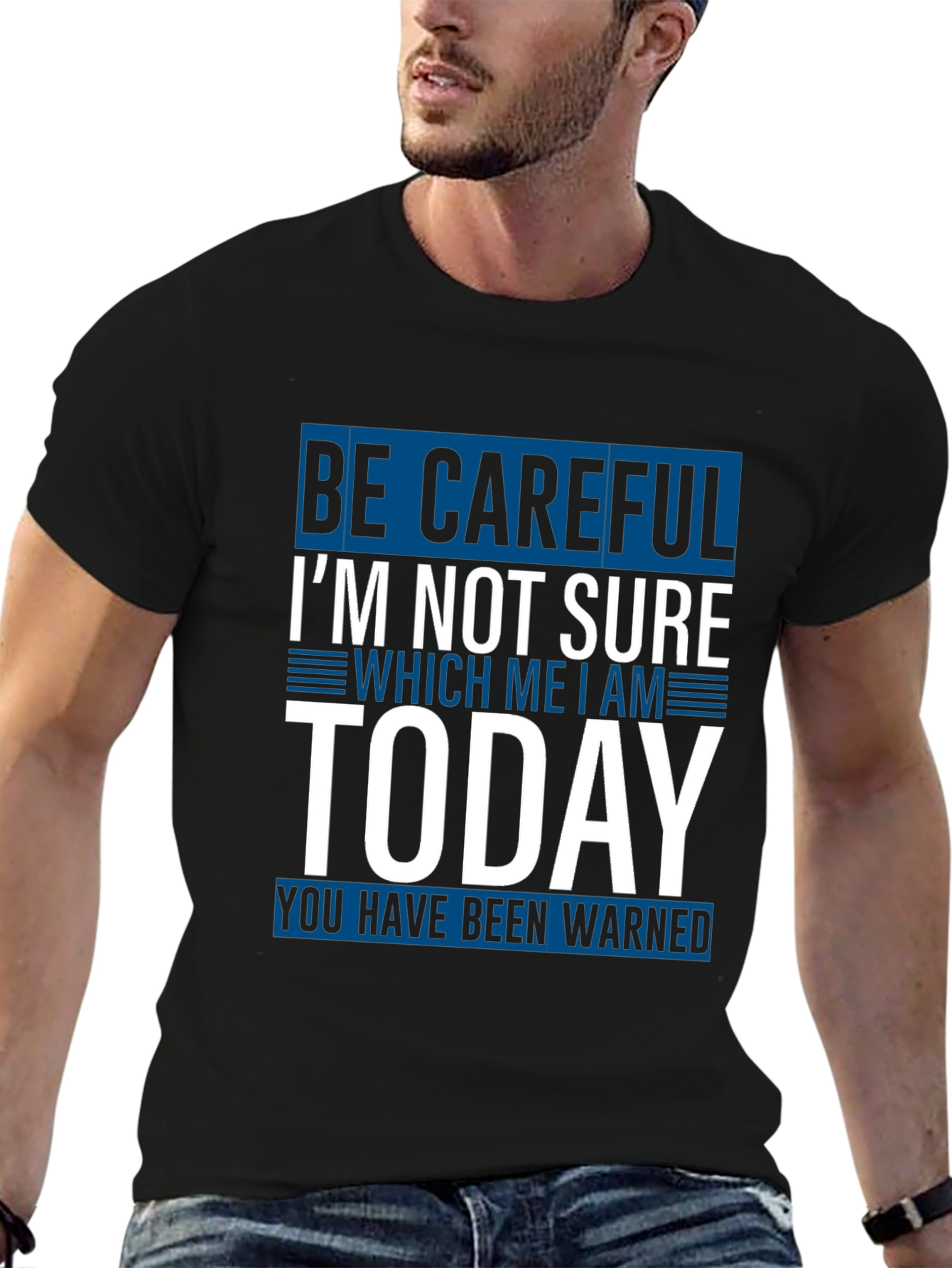 Be Careful Today T-Shirt Funny Sarcastic Tee
