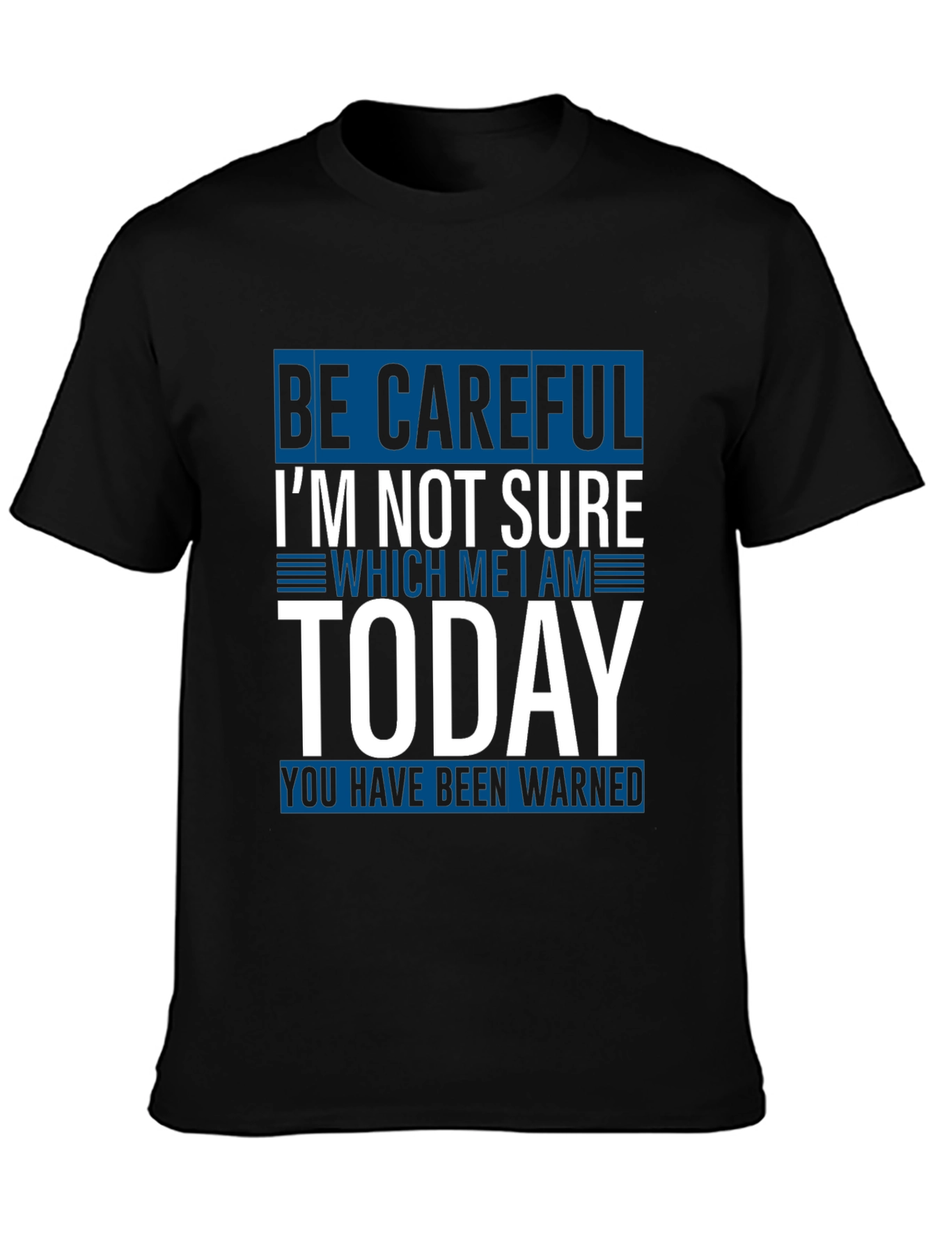 Be Careful Today T-Shirt Funny Sarcastic Tee