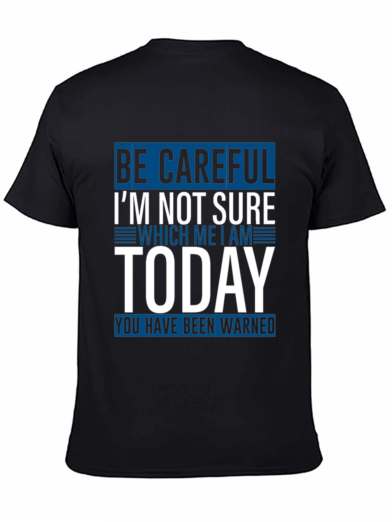 Be Careful Today T-Shirt Funny Sarcastic Tee