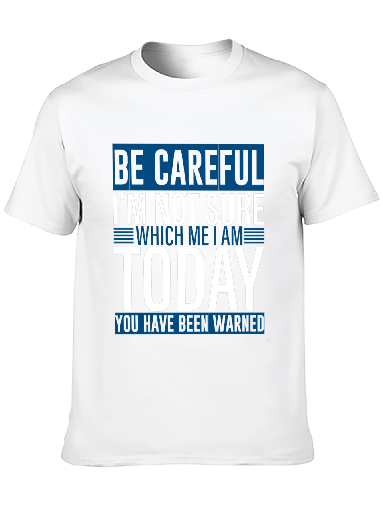 Be Careful Today T-Shirt Funny Sarcastic Tee